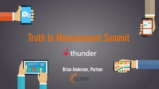 Truth In Measurement Summit
Brian Andersen, Partner
 