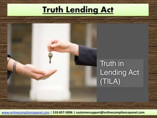 Truth Lending Act
www.onlinecompliancepanel.com | 510-857-5896 | customersupport@onlinecompliancepanel.com
 