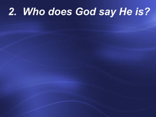 2.  Who does God say He is?    
