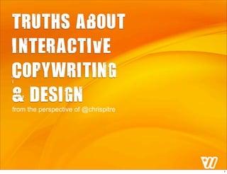 Truths about
Interactive
Copywriting
& Design
from the perspective of @chrispitre
1
 