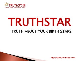TRUTHSTAR
TRUTH ABOUT YOUR BIRTH STARS
http://www.truthstar.com/
 