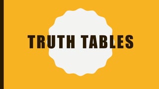 TRUTH TABLES
 