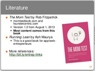 COPYRIGHTDR.MAXVÖLKEL.,2015
Literature
■ The Mom Test by Rob Fitzpatrick
 momtestbook.com and
foundercentric.com
 Versio...