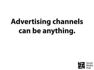 Advertising channels
  can be anything.
 