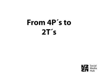 From 4P´s to
   2T´s
 