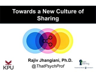 Towards a New Culture of
Sharing
@ThatPsychProf
Rajiv Jhangiani, Ph.D.
 