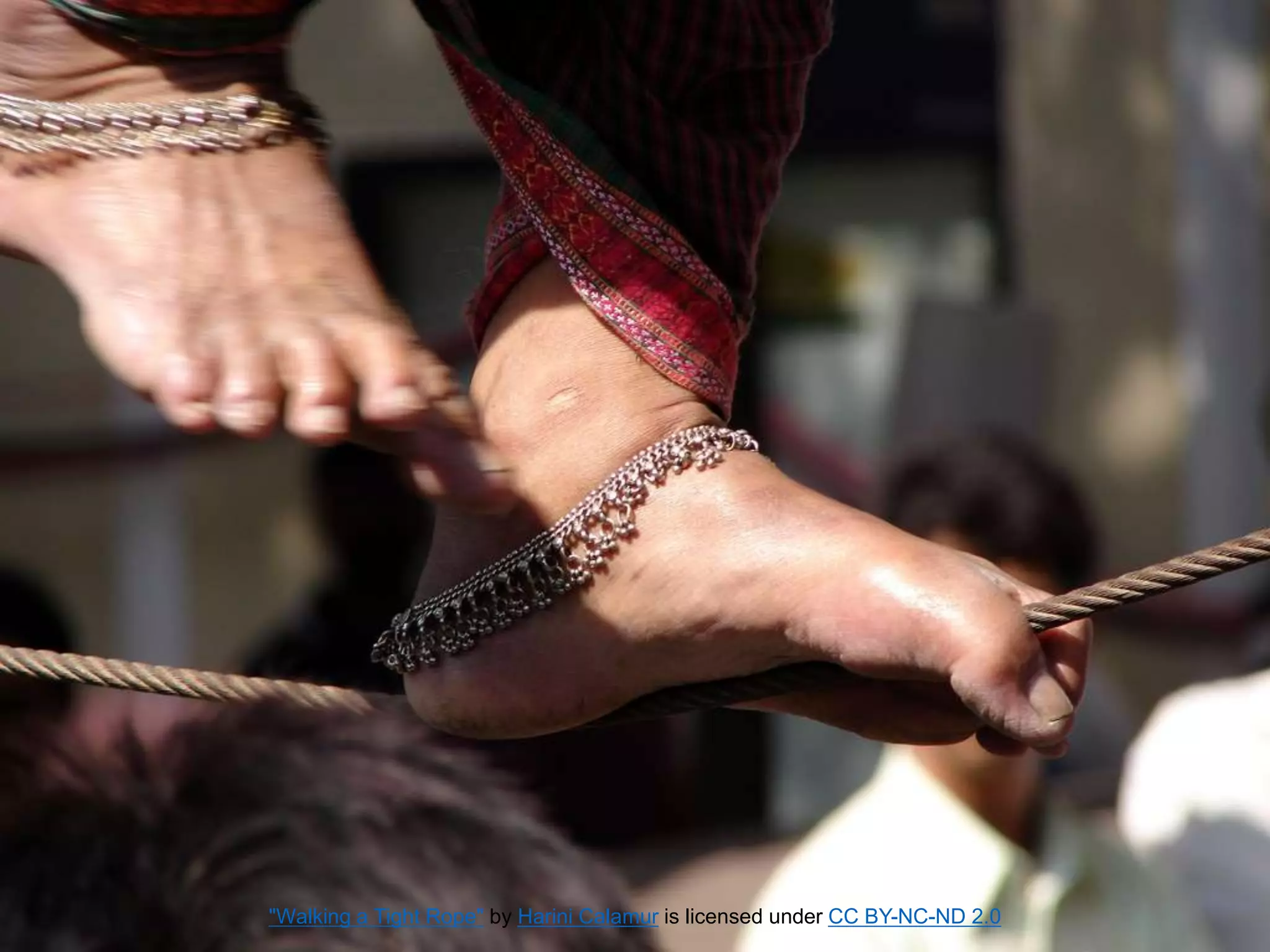 "Walking a Tight Rope" by Harini Calamur is licensed under CC BY-NC-ND 2.0
 