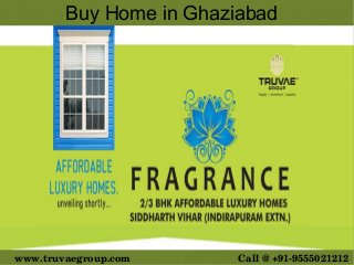 www.truvaegroup.com Call @ +91­9555021212 
Buy Home in Ghaziabad
 