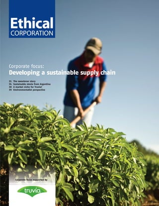 Corporate focus:
Developing a sustainable supply chain
31   The sweetener story
34   Sustainable stevia from Argentina
38   A market niche for Truvia?
39   Environmentalist perspective




      Corporate focus supported by
 