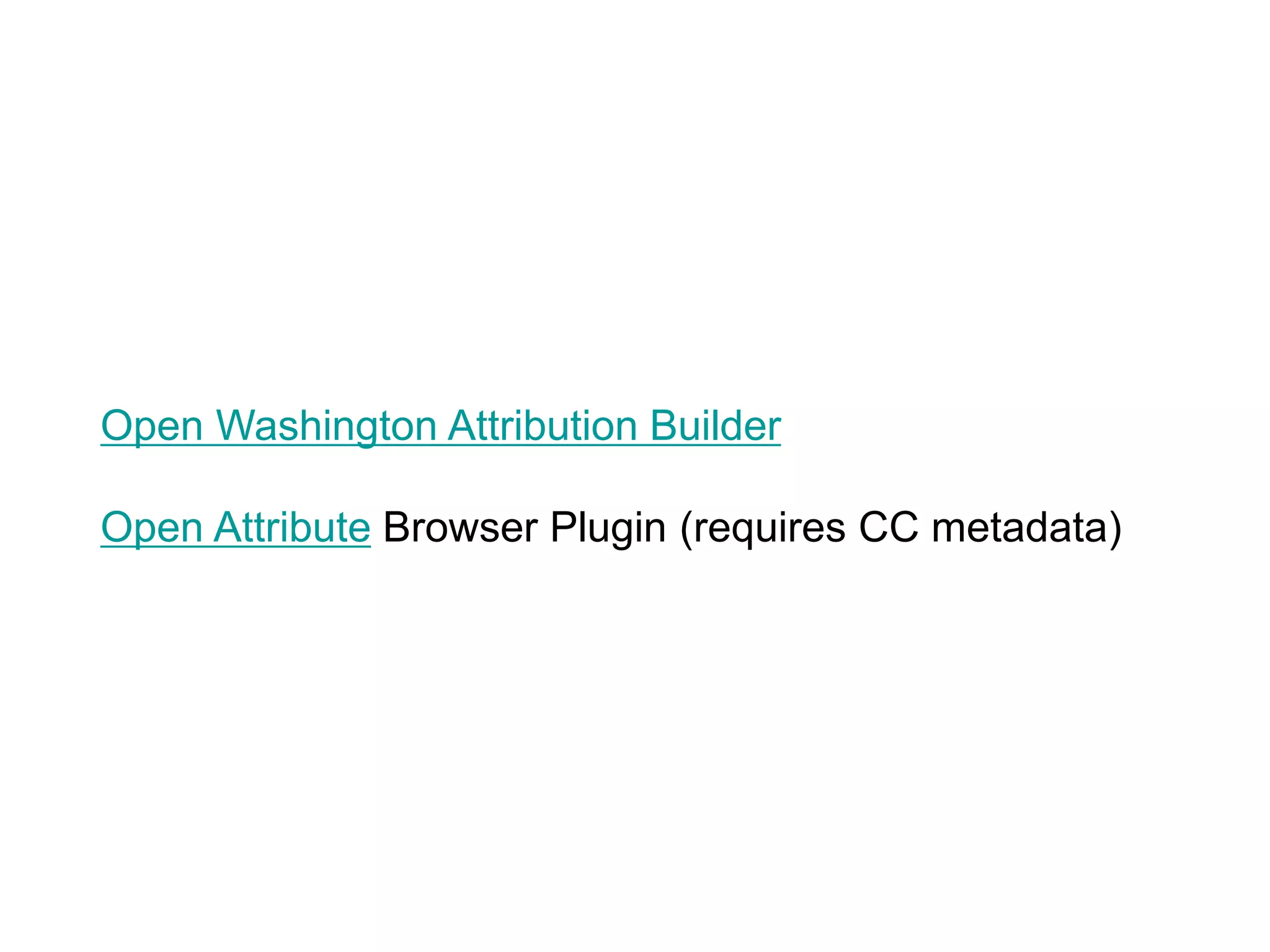 Open Washington Attribution Builder
Open Attribute Browser Plugin (requires CC metadata)
 