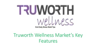 Truworth Wellness Market’s Key
Features
Emit Daily Stress Relief Tips
 
