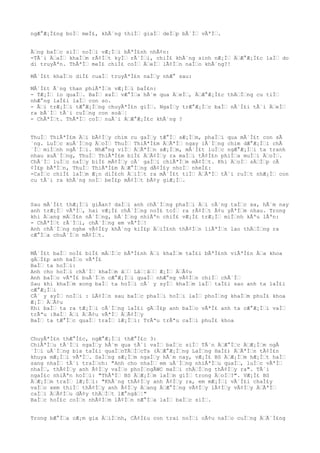 ngÆ°Æ¡Ì£ng boÌ meÌ£, khÃ´ng thiÌ giaÌ deÌp bÃ´Ì vÃªÌ.
Ãng baÌc siÌ noÌi vÆ¡Ìi bÃªÌ£nh nhÃ¢n:
-TÃ´i ÄaÌ khaÌm rÃ¢Ìt kyÌ rÃ´Ìi, chiÌ£ khÃ´ng sinh nÆ¡Ì ÄÆ°Æ¡Ì£c laÌ do
di truyÃªn. ThÃªÌ meÌ£ chiÌ£ coÌ ÄeÌ lÃ¢Ìn naÌo khÃ´ng?!
MÃ´Ì£t khaÌo diÌ£ cuaÌ truyÃªÌ£n naÌy nhÆ° sau:
MÃ´Ì£t Ã´ng than phiÃªÌn vÆ¡Ìi baÌ£n:
- TÆ¡Ì lo quaÌ. BaÌ xaÌ vÆ°Ìa hÃ´m qua ÄeÌ, ÄÆ°Æ¡Ì£c thÄÌng cu tiÌ
nhÆ°ng laÌ£i laÌ con so.
- Ãi trÆ¡Ìi tÆ°Æ¡Ìng chuyÃªÌ£n giÌ. NgaÌy trÆ°Æ¡Ìc baÌ nÃ´Ì£i tÃ´i ÄeÌ
ra bÃ´Ì tÃ´i cuÌng con soâ¦
- ChÃªÌt. ThÃªÌ coÌ nuÃ´i ÄÆ°Æ¡Ì£c khÃ´ng ?
ThuÌ ThiÃªÌ£m Äi bÃ¢Ìy chim cu gaÌy tÆ°Ì sÆ¡Ìm, phaÌi qua mÃ´Ì£t con sÃ
´ng. LuÌc xuÃ´Ìng ÄoÌ ThuÌ ThiÃªÌ£m ÄÃªÌ ngay lÃ´Ìng chim dÆ°Æ¡Ìi chÃ
´Ì miÌnh ngÃ´Ìi. NhÆ°ng viÌ ÄÃªÌn sÆ¡Ìm, mÃ´Ì£t luÌc ngÆ°Æ¡Ìi ta tranh
nhau xuÃ´Ìng, ThuÌ ThiÃªÌ£m biÌ£ ÄÃ¢Ìy ra maÌi tÃ¢Ì£n phiÌa muÌi ÄoÌ.
ChÃ´Ì luÌc naÌy biÌ£ mÃ¢Ìy cÃ´ gaÌi chiÃªÌm mÃ¢Ìt. Khi ÄoÌ sÄÌp cÃ
¢Ì£p bÃªÌn, ThuÌ ThiÃªÌ£m ÄÆ°Ìng dÃ¢Ì£y nhoÌ nheÌ£:
-CaÌc chiÌ£ laÌm Æ¡n diÌ£ch ÄiÌt ra mÃ´Ì£t tiÌ ÄÃªÌ tÃ´i ruÌt nhÆ¡Ì con
cu tÃ´i ra khÃ´ng noÌ beÌ£p mÃ¢Ìt bÃ¢y giÆ¡Ì.
Sau mÃ´Ì£t thÆ¡Ìi giÂan? daÌi anh chÃ´Ìng phaÌi Äi cÃ´ng taÌc xa, hÃ´m nay
anh trÆ¡Ì vÃªÌ, hai vÆ¡Ì£ chÃ´Ìng noÌ£ toÌ ra rÃ¢Ìt Ã¢u yÃªÌm nhau. Trong
khi Äang mÄÌ£n nÃ´Ìng, bÃ´Ìng nhiÃªn chiÌ£ vÆ¡Ì£ trÆ¡Ì miÌnh kÃªu lÃªn:
- ChÃªÌt rÃ´Ìi, chÃ´Ìng em vÃªÌ!
Anh chÃ´Ìng nghe vÃ¢Ì£y khÃ´ng kiÌ£p ÄiÌ£nh thÃ¢Ìn liÃªÌn lao thÄÌng ra
cÆ°Ìa chuÃ´Ìn mÃ¢Ìt.
MÃ´Ì£t baÌ noÌ£ biÌ£ mÄÌc bÃªÌ£nh Äi khaÌm taÌ£i bÃªÌ£nh viÃªÌ£n Äa khoa
gÄÌ£p anh baÌo vÃªÌ£
BaÌ ta hoÌi:
Anh cho hoÌi chÃ´Ì khaÌm â Lâ¦â Æ¡Ì ÄÃ¢u
Anh baÌo vÃªÌ£ buÃ´Ìn cÆ°Æ¡Ìi quaÌ nhÆ°ng vÃ¢Ìn chiÌ chÃ´Ì
Sau khi khaÌm xong baÌ ta hoÌi cÃ´ y syÌ khaÌm laÌ taÌ£i sao anh ta laÌ£i
cÆ°Æ¡Ìi
CÃ´ y syÌ noÌi : LÃ¢Ìn sau baÌc phaÌi hoÌi laÌ phoÌng khaÌm phuÌ£ khoa
Æ¡Ì ÄÃ¢u
Khi baÌ ta ra tÆ¡Ìi cÃ´Ìng laÌ£i gÄÌ£p anh baÌo vÃªÌ£ anh ta cÆ°Æ¡Ìi vaÌ
trÃªu :BaÌ Äi ÄÃ¢u vÃªÌ ÄÃ¢Ìy
BaÌ ta tÆ°Ìc quaÌ traÌ lÆ¡Ìi: TrÃªu trÃªu caÌi phuÌ£ khoa
ChuyÃªÌ£n thÆ°Ì£c, ngÆ°Æ¡Ìi thÆ°Ì£c 3:
ChiÃªÌu tÃ´Ìi ngaÌy hÃ´m qua tÃ´i vaÌ baÌc siÌ TÃ´n ÄÆ°Ìc ÄÆ¡Ìm ngÃ
´Ìi uÃ´Ìng bia taÌ£i quaÌnTÄÌcTa (ÄÆ°Æ¡Ìng LaÌng HaÌ£) ÄÃªÌn tÃ¢Ì£n
khuya mÆ¡Ìi vÃªÌ. SaÌng sÆ¡Ìm ngaÌy hÃ´m nay, vÆ¡Ì£ BS ÄÆ¡Ìm hÆ¡Ìt haÌ
sang nhaÌ tÃ´i traÌch: "Anh cho nhaÌ em uÃ´Ìng nhiÃªÌu quaÌ, luÌc vÃªÌ
nhaÌ, thÃ¢Ìy anh Ã¢Ìy vaÌo phoÌngÂWC maÌi chÄÌng thÃ¢Ìy ra". TÃ´i
ngaÌ£c nhiÃªn hoÌi: "ThÃªÌ BS ÄÆ¡Ìm laÌm giÌ trong ÄoÌ?". VÆ¡Ì£ BS
ÄÆ¡Ìm traÌ lÆ¡Ìi: "KhÃ´ng thÃ¢Ìy anh Ã¢Ìy ra, em mÆ¡Ìi vÃ´Ì£i chaÌ£y
vaÌo xem thiÌ thÃ¢Ìy anh Ã¢Ìy Äang ÄÆ°Ìng vÃ¢Ìy lÃ¢Ìy vÃ¢Ìy ÄÃªÌ
caÌi ÄÃ¢Ìu dÃ¢y thÄÌt lÆ°ngâ¦"
BaÌc hoÌ£c coÌn nhÃ¢Ìm lÃ¢Ìn nÆ°Ìa laÌ baÌc siÌ.
Trong bÆ°Ìa cÆ¡m gia ÄiÌnh, CÃ¢Ì£u con trai noÌi cÃ¢u naÌo cuÌng ÄÃ´Ì£ng
 
