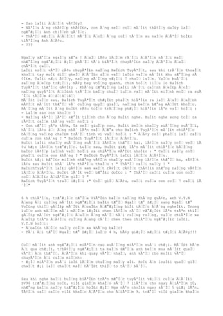 - Sao laÌ£i Ä€Ä€Ì€t vÃ¢Ì£y?
- NÃªÌ€u Ã´ng chÃ¢Ì€p nhÃ¢Ì£n, con Ã´ng seÌ€ coÌ€ mÃ´Ì£t thÃ¢Ì€y daÌ£y laÌ€
ngÆ°Æ¡Ì€i Anh chiÌ€nh gÃ´Ì€c.
- ThÃªÌ€ mÆ¡Ì€i Ä€Ä€Ì€t! HÃ´Ì€i Ä€oÌ€ Ã´ng coÌ€ tÃ´Ì€n xu naÌ€o Ä€ÃªÌ€ hoÌ£c
tiÃªÌ€ng Anh Ä€Ã¢u.
- ???
NgaÌ€y xÆ°Ì€a ngaÌ€y xÆ°a ! Ä€aÌ€ lÃ¢u lÄ€Ì€m rÃ´Ì€i Ä€ÃªÌ€n nÃ´Ì€i maÌ€
nhÆ°Ì€ng ngÆ°Æ¡Ì€i Æ¡Ì€ phÃ´Ì€ tÃ´i biÃªÌ€t chuyÃªÌ£n naÌ€y Ä€ÃªÌ€u Ä€aÌ€
chÃªÌ€t caÌ€.
LaÌ£i noÌ€i vÃªÌ€ cÃ¢u chuyÃªÌ£n naÌ€ng BaÌ£ch TuyÃªÌ€t, sau khi trÃ´Ì€n thoaÌ€t
khoÌ€i tay muÌ£ diÌ€ gheÌ€ Ä€Ã´Ì£c aÌ€c vaÌ€ laÌ£c vaÌ€o mÃ´Ì£t khu rÆ°Ì€ng rÃ
¢Ì£m. TaÌ£i nÆ¡i Ã¢Ì€y, naÌ€ng sÃ´Ì€ng vÆ¡Ì€i 7 chuÌ€ luÌ€n. VaÌ€o buÃ´Ì€i
saÌ€ng Ä€eÌ£p trÆ¡Ì€i, mÃ¢y bay voÌ€ng quanh, chim hoÌ€t liÌ€u lo BaÌ£ch
TuyÃªÌ€t thÆ°Ì€c dÃ¢Ì£y . KhÃ´ng cÆ°Æ¡Ì€ng laÌ£i nÃ´Ì€i caÌ€nh Ä€eÌ£p Ä€oÌ€
naÌ€ng quyÃªÌ€t Ä€iÌ£nh trÃ´Ì€n baÌ€y chuÌ€ luÌ€n vaÌ€ mÃ´Ì£t miÌ€nh moÌ€ ra suÃ
´Ì€i tÄ€Ì€m â€¦â€¦â€¦â€¦
MÃ´Ì£t luÌ€c sau, BaÌ£ch TuyÃªÌ€t chÆ¡Ì£t phaÌ€t hiÃªÌ£n ra laÌ€ Ä€aÌ€ Ä€aÌ€nh
mÃ¢Ì€t mÃ´Ì£t thÆ°Ì€ vÃ´ cuÌ€ng quyÌ€ giaÌ€, naÌ€ng beÌ€n bÆ°ng mÄ€Ì£t khoÌ€c.
BÃ´Ì€ng mÃ´Ì£t Ã´ng buÌ£t rÃ¢u toÌ€c trÄ€Ì€ng phÆ¡Ì€ hiÃªÌ£n lÃªn vaÌ€ hoÌ€i :
- LaÌ€m sao con khoÌ€c ?
- NaÌ€ng kÃªÌ€ lÃªÌ€ sÆ°Ì£ tiÌ€nh cho Ã´ng BuÌ£t nghe. BuÌ£t nghe xong toÌ€ ra
rÃ¢Ì€t caÌ€m thÃ´ng vaÌ€ noÌ€i :
- Con cÆ°Ì€ yÃªn tÃ¢m, Ta seÌ€ giuÌ€p con. BuÌ£t beÌ€n nhaÌ€y xuÃ´Ì€ng suÃ´Ì€i,
hÃ´Ì€i lÃ¢u â€¦ Ã€ng nhÃ´ lÃªn vaÌ€ Ä€Æ°a cho BaÌ£ch TuyÃªÌ€t mÃ´Ì£t chiÃªÌ€c
bÄ€Ì€ng vaÌ€ng chaÌ£m trÃ´Ì€ tinh vi vaÌ€ hoÌ€i : " Ä€Ã¢y coÌ€ phaÌ€i laÌ€ caÌ€i
cuÌ€a con khÃ´ng ? " BaÌ£ch TuyÃªÌ€t lÄ€Ì€c Ä€Ã¢Ì€u.
BuÌ£t laÌ£i nhaÌ€y xuÃ´Ì€ng suÃ´Ì€i lÃ¢Ì€n thÆ°Ì€ hai, lÃ¢Ì€n naÌ€y coÌ€ veÌ€ lÃ
¢u hÆ¡n lÃ¢Ì€n trÆ°Æ¡Ì€c. LuÌ€c sau, BuÌ£t giÆ¡ lÃªn mÃ´Ì£t chiÃªÌ€c bÄ€Ì€ng
baÌ£c lÃ¢Ì€p laÌ€nh vaÌ€ hoÌ€i ra chiÃªÌ€u mÃªÌ£t nhoÌ£c : " CaÌ€i naÌ€y coÌ€
phaÌ€i cuÌ€a con khÃ´ng ? " BaÌ£ch TuyÃªÌ€t laÌ£i lÄ€Ì€c Ä€Ã¢Ì€u.
BuÌ£t hÆ¡i bÆ°Ì£c miÌ€nh nhÆ°ng vÃ¢Ì€n nhaÌ€y xuÃ´Ì€ng lÃ¢Ì€n thÆ°Ì€ ba, rÃ¢Ì€t
lÃ¢u sau BuÌ£t nhÃ´ lÃªn thÃªÌ€u thaÌ€o : " ThÃªÌ€ caÌ€i naÌ€y ? "
BaÌ£chTuyÃªÌ€t laÌ£i gÃ¢Ì€n xem xeÌ€t rÃ¢Ì€t cÃ¢Ì€n thÃ¢Ì£n nhÆ°ng naÌ€ng vÃ¢Ì€n
lÄ€Ì€c Ä€Ã¢Ì€u. BuÌ£t lÃ´Ì£ veÌ€ bÆ°Ì£c doÌ£c : " ThÃªÌ€ caÌ€i cuÌ€a con noÌ€
coÌ€ Ä€Ä€Ì£c Ä€iÃªÌ€m giÌ€ ? "
BaÌ£ch TuyÃªÌ€t traÌ€ lÆ¡Ì€i :" CoÌ€ giÌ€ Ä€Ã¢u, caÌ€i cuÌ€a con coÌ€ 7 caÌ€i lÃ
´Ì€"
6 h chiÃªÌ€u, trÆ°Æ¡Ì€c cÆ°Ì€a ViÃªÌ£n baÌ€o taÌ€ng KhÃ´ng quÃ¢n, anh V.T.N
Ä€ang Ä€i cuÌ€ng mÃ´Ì£t ngÆ°Æ¡Ì€i baÌ£n tÆ°Ì€ NgaÌ€ tÆ° SÆ¡Ì€ sang NgaÌ€ tÆ°
VoÌ£ng thiÌ€ gÄ€Ì£p mÃ´Ì£t Ä€oaÌ£n Ä€Æ°Æ¡Ì€ng biÌ£ tÄ€Ì€c Ä€Ã´ng ngheÌ£t. Trong
luÌ€c anh mÄ€Ì€m mÃ´i mÄ€Ì€m lÆ¡Ì£i chen lÃ¢Ì€n cÃ´Ì€ vÆ°Æ¡Ì£t lÃªn trÃªn thiÌ€
gÄ€Ì£p mÃ´Ì£t ngÆ°Æ¡Ì€i Ä€aÌ€n Ã´ng mÃ´Ì€ hÃ´i roÌ€ng roÌ€ng, vaÌ€c chiÃªÌ€c xe
Ä€aÌ£p trÃªn Ä€Ã¢Ì€u cuÌ€ng Ä€ang cÃ´Ì€ chen theo chiÃªÌ€u ngÆ°Æ¡Ì£c laÌ£i.
V.T.N hoÌ€i:
- Ä€oaÌ£n tÄ€Ì€c naÌ€y coÌ€n xa khÃ´ng baÌ€c?
- TÃ´i Ä€i tÆ°Ì€ NgaÌ€ tÆ° SÆ¡Ì€ luÌ€c 4 h, bÃ¢y giÆ¡Ì€ mÆ¡Ì€i tÆ¡Ì€i Ä€Ã¢y!!!
CoÌ€ mÃ´Ì£t anh ngÆ°Æ¡Ì€i miÃªÌ€n cao xuÃ´Ì€ng miÃªÌ€n xuÃ´i chÆ¡i. MÃ´Ì£t hÃ´m
Ä€i qua chÆ¡Ì£, t?hÃ¢Ì€y ngÆ°Æ¡Ì€i ta baÌ€n dÆ°Ì€a anh beÌ€n mua mÃ´Ì£t quaÌ€
vÃªÌ€ Ä€n thÆ°Ì€. Ä€ÃªÌ€n khi quay vÃªÌ€ nhaÌ€, anh kÃªÌ€ cho moÌ£i vÃªÌ€
chuyÃªÌ€n Ä€i cuÌ€a miÌ€nh:
- Æ¡Ì€ miÃªÌ€n xuÃ´i laÌ£ lÄ€Ì€m chuÌ€ng maÌ€y aÌ£. HoÌ£ Ä€n loaÌ£i quaÌ€ giÌ€
chaÌ€t Æ¡i laÌ€ chaÌ€t maÌ€ hÃ´Ì£t thiÌ€ to tÃ´Ì€ bÃ´Ì€.
Sau khi nghe baÌ€i huÌ€ng biÃªÌ£n trÃªn mÆ°Ì€c tuyÃªÌ£t vÆ¡Ì€i cuÌ€a Ä€Ã´Ì£i
SV96 trÆ°Æ¡Ì€ng noÌ£, viÌ£ giaÌ€m khaÌ€o sÃ´Ì€ 7 liÃªÌ€n cho ngay Ä€iÃªÌ€m 10,
nhÆ°ng baÌ€c naÌ€y trÆ°Æ¡Ì€c hoÌ£c Æ¡Ì€ Nga nÃªn choÌ£n ngay sÃ´Ì€ 5 giÆ¡ lÃªn.
TÃ¢Ì€t caÌ€ caÌ€c viÌ£ khaÌ€c Ä€ÃªÌ€u cho Ä€iÃªÌ€m 9, trÆ°Ì€ viÌ£ giaÌ€m khaÌ€o
 