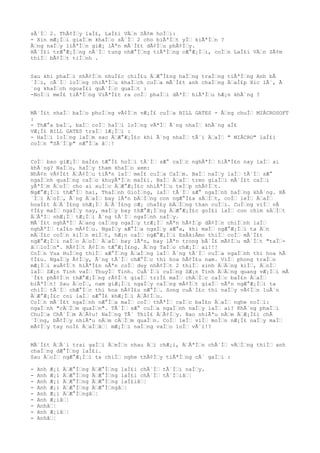 sÃ´Ì€ 2. ThÃ¢Ì€y laÌ£, LaÌ£i VÄ€n SÃ¢m hoÌ€i:
- Xin mÆ¡Ì€i giaÌ€m khaÌ€o sÃ´Ì€ 2 cho biÃªÌ€t yÌ€ kiÃªÌ€n ?
Ã€ng naÌ€y liÃªÌ€n giÆ¡ lÃªn mÃ´Ì£t dÃ¢Ì€u phÃ¢Ì€y.
HÃ´Ì£i trÆ°Æ¡Ì€ng nÃ´Ì€ tung nhÆ°Ì€ng tiÃªÌ€ng cÆ°Æ¡Ì€i, coÌ€n LaÌ£i VÄ€n SÃ¢m
thiÌ€ bÃ¢Ì€t tiÌ€nh .
Sau khi phaÌ€i nhÃ¢Ì€n nhuÌ£c chiÌ£u Ä€Æ°Ì£ng haÌ€ng traÌ€ng tiÃªÌ€ng Anh bÃ
´Ì€i, cÃ´Ì€ loÌ€ng chiÃªÌ€u khaÌ€ch cuÌ€a mÃ´Ì£t anh chaÌ€ng Ä€aÌ£p Xic lÃ´, Ã
´ng khaÌ€ch ngoaÌ£i quÃ´Ì€c quaÌ€t :
-NoÌ€i meÌ£ tiÃªÌ€ng ViÃªÌ£t ra coÌ€ phaÌ€i dÃªÌ€ hiÃªÌ€u hÆ¡n khÃ´ng ?
MÃ´Ì£t nhaÌ€ baÌ€o phoÌ€ng vÃ¢Ì€n vÆ¡Ì£ cuÌ€a BILL GATES - Ã€ng chuÌ€ MIÂCROSOFT
:
- ThÆ°a baÌ€, baÌ€ coÌ€ haÌ€i loÌ€ng vÃªÌ€ Ã´ng nhaÌ€ khÃ´ng aÌ£
VÆ¡Ì£ BILL GATES traÌ€ lÆ¡Ì€i :
- HaÌ€i loÌ€ng laÌ€m sao Ä€Æ°Æ¡Ì£c khi Ã´ng nhaÌ€ tÃ´i Ä€aÌ€ " MIÂCRO" laÌ£i
coÌ€n "SÃ´Ì€p" nÆ°Ì€a â€¦!
CoÌ€ bao giÆ¡Ì€ baÌ£n tÆ°Ì£ hoÌ€i tÃ´Ì€ sÆ° caÌ€c nghÃªÌ€ hiÃªÌ£n nay laÌ€ ai
khÃ´ng? NaÌ€o, haÌ€y tham khaÌ€o xem:
NhÃ¢n vÃ¢Ì£t Ä€Ã¢Ì€u tiÃªn laÌ€ meÌ£ cuÌ€a CaÌ€m. BaÌ€ naÌ€y laÌ€ tÃ´Ì€ sÆ°
ngaÌ€nh quaÌ€ng caÌ€o khuyÃªÌ€n maÌ£i. BaÌ€ Ä€aÌ€ treo giaÌ€i mÃ´Ì£t caÌ€i
yÃªÌ€m Ä€oÌ€ cho ai xuÌ€c Ä€Æ°Æ¡Ì£c nhiÃªÌ€u teÌ€p nhÃ¢Ì€t.
NgÆ°Æ¡Ì€i thÆ°Ì€ hai, ThaÌ€nh GioÌ€ng, laÌ€ tÃ´Ì€ sÆ° ngaÌ€nh haÌ€ng khÃ´ng. HÃ
´Ì€i Ä€oÌ€, Ã´ng Ä€aÌ€ bay lÃªn bÄ€Ì€ng con ngÆ°Ì£a sÄ€Ì€t, coÌ€ leÌ€ Ä€aÌ€
hoaÌ£t Ä€Ã´Ì£ng nhÆ¡Ì€ Ä€Ã´Ì£ng cÆ¡ chaÌ£y bÄ€Ì€ng than cuÌ€i. CuÌ€ng viÌ€ vÃ
¢Ì£y maÌ€ ngaÌ€y nay, maÌ€y bay thÆ°Æ¡Ì€ng Ä€Æ°Æ¡Ì£c goÌ£i laÌ€ con chim sÄ€Ì€t
Ä€ÃªÌ€ nhÆ¡Ì€ tÆ¡Ì€i Ã´ng tÃ´Ì€ ngaÌ€nh naÌ€y.
MÃ´Ì£t nghÃªÌ€ Ä€ang caÌ€ng ngaÌ€y trÆ¡Ì€ nÃªn hÃ¢Ì€p dÃ¢Ì€n chiÌ€nh laÌ€
nghÃªÌ€ taÌ£o mÃ¢Ì€u. NgaÌ€y xÆ°Ì€a ngaÌ€y xÆ°a, khi maÌ€ ngÆ°Æ¡Ì€i ta Ä€n
mÄ€Ì£c coÌ€n kiÌ€n miÌ€t, hÆ¡n caÌ€ ngÆ°Æ¡Ì€i EsÂkiÂmo thiÌ€ coÌ€ mÃ´Ì£t
ngÆ°Æ¡Ì€i naÌ€o Ä€oÌ€ Ä€aÌ€ bay lÃªn, bay lÃªn trong bÃ´Ì£ mÃ¢Ì€u mÃ´Ì€t "taÌ€-
â€€loÌ€n". RÃ¢Ì€t Ã¢Ì€n tÆ°Æ¡Ì£ng. Ã€ng TaÌ€o chÆ¡Ì€ ai!!!
CoÌ€n Vua HuÌ€ng thiÌ€ xÆ°Ì€ng Ä€aÌ€ng laÌ€ Ã´ng tÃ´Ì€ cuÌ€a ngaÌ€nh thi hoa hÃ
¢Ì£u. NgaÌ€y Ã¢Ì€y, Ã´ng tÃ´Ì€ chÆ°Ì€c thi hoa hÃ¢Ì£u nam. ViÌ€ phong traÌ€o
mÆ¡Ì€i xuÃ¢Ì€t hiÃªÌ£n nÃªn coÌ€ duy nhÃ¢Ì€t 2 thiÌ€ sinh Ä€Ä€ng kiÌ€, Ä€oÌ€
laÌ€ SÆ¡n Tinh vaÌ€ ThuyÌ€ Tinh. CuÃ´Ì€i cuÌ€ng SÆ¡n Tinh Ä€Ä€ng quang vÆ¡Ì€i mÃ
´Ì£t phÃ¢Ì€n thÆ°Æ¡Ì€ng rÃ¢Ì€t giaÌ€ triÌ£ maÌ€ chÄ€Ì€c caÌ€c baÌ£n Ä€aÌ€
biÃªÌ€t! Sau Ä€oÌ€, nam giÆ¡Ì€i ngaÌ€y caÌ€ng mÃ¢Ì€t giaÌ€ nÃªn ngÆ°Æ¡Ì€i ta
chiÌ€ tÃ´Ì€ chÆ°Ì€c thi hoa hÃ¢Ì£u nÆ°Ì€. Song cuÃ´Ì£c thi naÌ€y vÃ¢Ì€n luÃ´n
Ä€Æ°Æ¡Ì£c coi laÌ€ sÆ°Ì£ khÆ¡Ì€i Ä€Ã¢Ì€u.
CoÌ€n mÃ´Ì£t ngaÌ€nh nÆ°Ì€a maÌ€ coÌ€ thÃªÌ€ caÌ€c baÌ£n Ä€aÌ€ nghe noÌ€i:
ngaÌ€nh "cÄ€Ì€m quaÌ€n". TÃ´Ì€ sÆ° cuÌ€a ngaÌ€nh naÌ€y laÌ€ ai? KhÃ´ng phaÌ€i
ChuÌ€a ChÃ´Ì€m Ä€Ã¢u! NaÌ€ng TÃ´ ThiÌ£ Ä€Ã¢Ì€y. Bao nhiÃªu nÄ€m Ä€Æ¡Ì£i chÃ
´Ì€ng, bÃ¢Ì€y nhiÃªu nÄ€m cÄ€Ì€m quaÌ€n. CoÌ€ leÌ€ viÌ€ moÌ€n nÆ¡Ì£ naÌ€y maÌ€
mÃ¢Ì€y tay noÌ£ Ä€aÌ€â€¦ mÆ¡Ì€i naÌ€ng vaÌ€o loÌ€ vÃ´i!?
MÃ´Ì£t Ä€Ã´i trai gaÌ€i Ä€eÌ€o nhau Ä€i chÆ¡i, Ä€ÃªÌ€n chÃ´Ì€ vÄ€Ì€ng thiÌ€ anh
chaÌ€ng dÆ°Ì€ng laÌ£i.
Sau Ä€oÌ€ ngÆ°Æ¡Ì€i ta chiÌ€ nghe thÃ¢Ì€y tiÃªÌ€ng cÃ´ gaÌ€i :
- Anh Æ¡i Ä€Æ°Ì€ng Ä€Æ°Ì€ng laÌ£i chÃ´Ì€ tÃ´Ì€i naÌ€y.
- Anh Æ¡i Ä€Æ°Ì€ng Ä€Æ°Ì€ng laÌ£i chÃ´Ì€ tÃ´Ì€iâ€¦
- Anh Æ¡i Ä€Æ°Ì€ng Ä€Æ°Ì€ng laÌ£iâ€¦
- Anh Æ¡i Ä€Æ°Ì€ng Ä€Æ°Ì€ngâ€¦
- Anh Æ¡i Ä€Æ°Ì€ngâ€¦
- Anh Æ¡iâ€¦
- Anhâ€¦
- Anh Æ¡iâ€¦
- Anhâ€¦
 