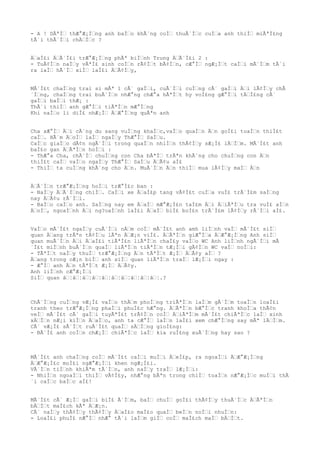 - A ! DÃªÌŠ thÆ°Æ¡ÌŠng anh baÌŠo khÃ´ng coÌŠ thuÃ´ÌŠc cuÌŠa anh thiÌŠ miÃªÌ£ng
tÃ´i thÃ´ÌŠi chÄŠÌŠc ?
ÄŠaÌ£i ÄŠÃ´Ì£i trÆ°Æ¡ÌŠng phÃª biÌŠnh Trung ÄŠÃ´Ì£i 2 :
- TuÃ¢ÌŠn naÌŠy vÃªÌ£ sinh coÌŠn rÃ¢ÌŠt bÃ¢ÌŠn, cÆ°ÌŠ ngÆ¡ÌŠt caÌŠi mÃ´ÌŠm tÃ´i
ra laÌŠ hÃ´ÌŠ xiÌŠ laÌ£i ÄŠÃ¢ÌŠy,
MÃ´Ì£t chaÌŠng trai si mÃª 1 cÃ´ gaÌŠi, cuÃ´ÌŠi cuÌŠng cÃ´ gaÌŠi ÄŠi lÃ¢ÌŠy chÃ
´ÌŠng, chaÌŠng trai buÃ´ÌŠn nhÆ°ng chÆ°a hÃªÌŠt hy voÌ£ng gÆ°ÌŠi tÄŠÌ£ng cÃ´
gaÌŠi baÌŠi thÆ¡ :
ThÃ´i thiÌŠ anh gÆ°ÌŠi tiÃªÌŠn mÆ°ÌŠng
Khi naÌŠo li diÌ£ nhÆ¡ÌŠ ÄŠÆ°ÌŠng quÃªn anh
Cha xÆ°ÌŠ ÄŠi cÃ´ng du sang vuÌŠng khaÌŠc,vaÌŠo quaÌŠn ÄŠn goÌ£i toaÌŠn thiÌ£t
caÌŠ. HÃ´m ÄŠoÌŠ laÌŠ ngaÌŠy ThÆ°ÌŠ SaÌŠu.
CaÌŠc giaÌŠo dÃ¢n ngÃ´ÌŠi trong quaÌŠn nhiÌŠn thÃ¢ÌŠy sÆ¡Ì£ lÄŠÌŠm. MÃ´Ì£t anh
baÌ£o gan ÄŠÃªÌŠn hoÌŠi :
- ThÆ°a Cha, chÃ´ÌŠ chuÌŠng con Cha bÃªÌŠ trÃªn khÃ´ng cho chuÌŠng con ÄŠn
thiÌ£t caÌŠ vaÌŠo ngaÌŠy ThÆ°ÌŠ SaÌŠu ÄŠÃ¢u aÌ£
- ThiÌŠ ta cuÌŠng khÃ´ng cho ÄŠn. MuÃ´ÌŠn ÄŠn thiÌŠ mua lÃ¢ÌŠy maÌŠ ÄŠn
ÄŠÃ´ÌŠn trÆ°Æ¡ÌŠng hoÌŠi trÆ°Ì£c ban :
- NaÌŠy ÄŠÃ´ÌŠng chiÌŠ. CaÌŠi xe ÄŠaÌ£p tang vÃ¢Ì£t cuÌŠa vuÌ£ trÃ´Ì£m saÌŠng
nay ÄŠÃ¢u rÃ´ÌŠi.
- BaÌŠo caÌŠo anh. SaÌŠng nay em ÄŠaÌŠ mÆ°Æ¡Ì£n taÌ£m ÄŠi ÄŠiÃªÌŠu tra vuÌ£ aÌŠn
ÄŠoÌŠ, ngoaÌŠnh ÄŠi ng?oaÌŠnh laÌ£i ÄŠaÌŠ biÌ£ boÌ£n trÃ´Ì£m lÃ¢ÌŠy rÃ´ÌŠi aÌ£.
VaÌŠo mÃ´Ì£t ngaÌŠy cuÃ´ÌŠi nÄŠm coÌŠ mÃ´Ì£t anh amh liÌŠnh vaÌŠ mÃ´Ì£t siÌŠ
quan ÄŠang trÃªn tÃ¢ÌŠu lÃªn ÄŠÆ¡n viÌ£. ÄŠÃªÌŠn giÆ°ÌŠa ÄŠÆ°Æ¡ÌŠng Anh siÌŠ
quan muÃ´ÌŠn ÄŠi ÄŠaÌ£i tiÃªÌ£n liÃªÌŠn chaÌ£y vaÌŠo WC Anh liÌŠnh ngÃ´ÌŠi mÃ
´Ì£t miÌŠnh buÃ´ÌŠn quaÌŠ liÃªÌŠn tiÃªÌŠn tÆ¡ÌŠi gÃ¢ÌŠn WC vaÌŠ noÌŠi:
- TÃªÌŠt naÌŠy thuÌŠ trÆ°Æ¡ÌŠng ÄŠn tÃªÌŠt Æ¡ÌŠ ÄŠÃ¢y aÌŠ ?
ÄŠang trong cÆ¡n biÌŠ anh siÌŠ quan liÃªÌŠn traÌŠ lÆ¡ÌŠi ngay :
- Æ°ÌŠ anh ÄŠn tÃªÌŠt Æ¡ÌŠ ÄŠÃ¢y.
Anh liÌŠnh cÆ°Æ¡ÌŠi
SiÌŠ quan âŠ¦âŠ¦âŠ¦âŠ¦âŠ¦âŠ¦âŠ¦âŠ¦âŠ¦âŠ¦.?
ChÃ´ÌŠng cuÌŠng vÆ¡Ì£ vaÌŠo thÄŠm phoÌŠng triÃªÌŠn laÌŠm gÃ´ÌŠm toaÌŠn loaÌ£i
tranh theo trÆ°Æ¡ÌŠng phaÌŠi phuÌ£c hÆ°ng. ÄŠÃªÌŠn bÆ°ÌŠc tranh khoÌŠa thÃ¢n
veÌŠ mÃ´Ì£t cÃ´ gaÌŠi tuyÃªÌ£t trÃ¢ÌŠn coÌŠ ÄŠiÃªÌŠm mÃ´Ì£t chiÃªÌŠc laÌŠ xinh
xÄŠÌŠn nÆ¡i kiÌŠn ÄŠaÌŠo, anh ta cÆ°ÌŠ laÌŠn laÌ£i xem chÆ°ÌŠng say mÃª lÄŠÌŠm.
CÃ´ vÆ¡Ì£ sÃ´ÌŠt ruÃ´Ì£t quaÌŠ sÄŠÌŠng gioÌ£ng:
- BÃ´Ì£ anh coÌŠn chÆ¡ÌŠ chiÃªÌŠc laÌŠ kia ruÌ£ng xuÃ´ÌŠng hay sao ?
MÃ´Ì£t anh chaÌŠng coÌŠ mÃ´Ì£t caÌŠi muÌŠi ÄŠeÌ£p, ra ngoaÌŠi ÄŠÆ°Æ¡ÌŠng
ÄŠÆ°Æ¡Ì£c moÌ£i ngÆ°Æ¡ÌŠi khen ngÆ¡Ì£i.
VÃ´ÌŠn tiÌŠnh khiÃªm tÃ´ÌŠn, anh naÌŠy traÌŠ lÆ¡ÌŠi:
- NhiÌŠn ngoaÌŠi thiÌŠ vÃ¢Ì£y, nhÆ°ng bÃªn trong chiÌŠ toaÌŠn nÆ°Æ¡ÌŠc muÌŠi thÃ
´i caÌŠc baÌŠc aÌ£!
MÃ´Ì£t cÃ´ Æ¡ÌŠ gaÌŠi biÌ£ Ã´ÌŠm, baÌŠ chuÌŠ goÌ£i thÃ¢ÌŠy thuÃ´ÌŠc ÄŠÃªÌŠn
bÄŠÌŠt maÌ£ch kÃª ÄŠÆ¡n.
CÃ´ naÌŠy thÃ¢ÌŠy thÃ¢ÌŠy ÄŠaÌ£o maÌ£o quaÌŠ beÌŠn noÌŠi nhuÌŠn:
- LoaÌ£i phuÌ£ nÆ°ÌŠ nhÆ° tÃ´i laÌŠm giÌŠ coÌŠ maÌ£ch maÌŠ bÄŠÌŠt.
 