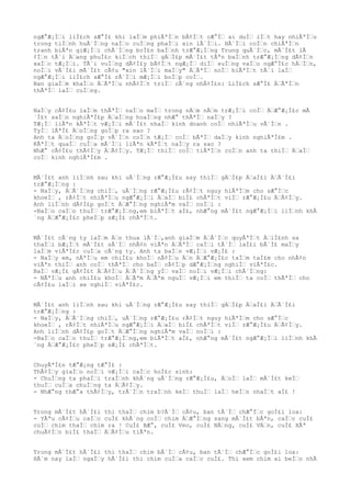 ngÆ°Æ¡ÌŠi liÌ£ch sÆ°Ì£ khi laÌŠm phiÃªÌŠn bÃ¢ÌŠt cÆ°ÌŠ ai duÌŠ iÌŠt hay nhiÃªÌŠu
trong tiÌŠnh huÃ´ÌŠng naÌŠo cuÌŠng phaÌŠi xin lÃ´ÌŠi. HÃ´ÌŠi coÌŠn chiÃªÌŠn
tranh biÃªn giÆ¡ÌŠi chÃ´ÌŠng boÌ£n baÌŠnh trÆ°Æ¡ÌŠng Trung quÃ´ÌŠc, mÃ´Ì£t lÃ
¢ÌŠn tÃ´i ÄŠang phuÌ£c kiÌŠch thiÌŠ gÄŠÌ£p mÃ´Ì£t tÃªn baÌŠnh trÆ°Æ¡ÌŠng dÃ¢ÌŠn
xaÌŠc tÆ¡ÌŠi. TÃ´i vuÌŠng dÃ¢Ì£y bÃ¢ÌŠt ngÆ¡ÌŠ diÌŠ suÌŠng vaÌŠo ngÆ°Ì£c hÄŠÌŠn,
noÌŠi vÃ´Ì£i mÃ´Ì£t cÃ¢u "xin lÃ´ÌŠi maÌŠy" ÄŠÃªÌŠ noÌŠ biÃªÌŠt tÃ´i laÌŠ
ngÆ°Æ¡ÌŠi liÌ£ch sÆ°Ì£ rÃ´ÌŠi mÆ¡ÌŠi boÌŠp coÌŠ.
Ban giaÌŠm khaÌŠo ÄŠÃªÌŠu nhÃ¢ÌŠt triÌŠ cÃ´ng nhÃ¢Ì£n: LiÌ£ch sÆ°Ì£ ÄŠÃªÌŠn
thÃªÌŠ laÌŠ cuÌŠng.
NaÌŠy cÃ¢Ì£u laÌŠm thÃªÌŠ naÌŠo maÌŠ trong nÄŠm nÄŠm trÆ¡ÌŠi coÌŠ ÄŠÆ°Æ¡Ì£c mÃ
´Ì£t saÌŠn nghiÃªÌ£p ÄŠaÌŠng hoaÌŠng nhÆ° thÃªÌŠ naÌŠy ?
TÆ¡ÌŠ liÃªn kÃªÌŠt vÆ¡ÌŠi mÃ´Ì£t nhaÌŠ kinh doanh coÌŠ nhiÃªÌŠu vÃ´ÌŠn .
TyÌŠ lÃªÌ£ ÄŠoÌŠng goÌŠp ra sao ?
Anh ta ÄŠoÌŠng goÌŠp vÃ´ÌŠn coÌŠn tÆ¡ÌŠ coÌŠ bÃªÌŠ daÌŠy kinh nghiÃªÌ£m .
KÃªÌŠt quaÌŠ cuÌŠa mÃ´ÌŠi liÃªn kÃªÌŠt naÌŠy ra sao ?
NhÆ° cÃ¢Ì£u thÃ¢ÌŠy ÄŠÃ¢ÌŠy. TÆ¡ÌŠ thiÌŠ coÌŠ tiÃªÌŠn coÌŠn anh ta thiÌŠ ÄŠaÌŠ
coÌŠ kinh nghiÃªÌ£m .
MÃ´Ì£t anh liÌŠnh sau khi uÃ´ÌŠng rÆ°Æ¡Ì£u say thiÌŠ gÄŠÌ£p ÄŠaÌ£i ÄŠÃ´Ì£i
trÆ°Æ¡ÌŠng :
- NaÌŠy, ÄŠÃ´ÌŠng chiÌŠ, uÃ´ÌŠng rÆ°Æ¡Ì£u rÃ¢ÌŠt nguy hiÃªÌŠm cho sÆ°ÌŠc
khoeÌŠ , rÃ¢ÌŠt nhiÃªÌŠu ngÆ°Æ¡ÌŠi ÄŠaÌŠ biÌ£ chÃªÌŠt viÌŠ rÆ°Æ¡Ì£u ÄŠÃ¢ÌŠy.
Anh liÌŠnh dÃ¢Ì£p goÌŠt ÄŠÆ°ÌŠng nghiÃªm vaÌŠ noÌŠi :
-BaÌŠo caÌŠo thuÌŠ trÆ°Æ¡ÌŠng,em biÃªÌŠt aÌ£, nhÆ°ng mÃ´Ì£t ngÆ°Æ¡ÌŠi liÌŠnh khÃ
´ng ÄŠÆ°Æ¡Ì£c pheÌŠp sÆ¡Ì£ chÃªÌŠt.
MÃ´Ì£t cÃ´ng ty laÌŠm ÄŠn thua lÃ´ÌŠ,anh giaÌŠm ÄŠÃ´ÌŠc quyÃªÌŠt ÄŠiÌ£nh sa
thaÌŠi bÆ¡ÌŠt mÃ´Ì£t sÃ´ÌŠ nhÃ¢n viÃªn ÄŠÃªÌŠ caÌŠi tÃ´ÌŠ laÌ£i bÃ´Ì£ maÌŠy
laÌŠm viÃªÌ£c cuÌŠa cÃ´ng ty. Anh ta baÌŠn vÆ¡ÌŠi vÆ¡Ì£ :
- NaÌŠy em, nÃªÌŠu em chiÌ£u khoÌŠ nÃ¢ÌŠu ÄŠn ÄŠÆ°Æ¡Ì£c taÌŠm taÌ£m cho nhÃ¢n
viÃªn thiÌŠ anh coÌŠ thÃªÌŠ cho baÌŠ cÃ¢ÌŠp dÆ°Æ¡ÌŠng nghiÌŠ viÃªÌ£c.
BaÌŠ vÆ¡Ì£ gÃ¢Ì£t ÄŠÃ¢ÌŠu ÄŠÃ´ÌŠng yÌŠ vaÌŠ noÌŠi vÆ¡ÌŠi chÃ´ÌŠng:
- NÃªÌŠu anh chiÌ£u khoÌŠ ÄŠÃªm ÄŠÃªm nguÌŠ vÆ¡ÌŠi em thiÌŠ ta coÌŠ thÃªÌŠ cho
cÃ¢Ì£u laÌŠi xe nghiÌŠ viÃªÌ£c.
MÃ´Ì£t anh liÌŠnh sau khi uÃ´ÌŠng rÆ°Æ¡Ì£u say thiÌŠ gÄŠÌ£p ÄŠaÌ£i ÄŠÃ´Ì£i
trÆ°Æ¡ÌŠng :
- NaÌŠy, ÄŠÃ´ÌŠng chiÌŠ, uÃ´ÌŠng rÆ°Æ¡Ì£u rÃ¢ÌŠt nguy hiÃªÌŠm cho sÆ°ÌŠc
khoeÌŠ , rÃ¢ÌŠt nhiÃªÌŠu ngÆ°Æ¡ÌŠi ÄŠaÌŠ biÌ£ chÃªÌŠt viÌŠ rÆ°Æ¡Ì£u ÄŠÃ¢ÌŠy.
Anh liÌŠnh dÃ¢Ì£p goÌŠt ÄŠÆ°ÌŠng nghiÃªm vaÌŠ noÌŠi :
-BaÌŠo caÌŠo thuÌŠ trÆ°Æ¡ÌŠng,em biÃªÌŠt aÌ£, nhÆ°ng mÃ´Ì£t ngÆ°Æ¡ÌŠi liÌŠnh khÃ
´ng ÄŠÆ°Æ¡Ì£c pheÌŠp sÆ¡Ì£ chÃªÌŠt.
ChuyÃªÌ£n tÆ°Æ¡ng tÆ°Ì£ :
ThÃ¢ÌŠy giaÌŠo noÌŠi vÆ¡ÌŠi caÌŠc hoÌ£c sinh:
- ChuÌŠng ta phaÌŠi traÌŠnh khÃ´ng uÃ´ÌŠng rÆ°Æ¡Ì£u, ÄŠoÌŠ laÌŠ mÃ´Ì£t keÌŠ
thuÌŠ cuÌŠa chuÌŠng ta ÄŠÃ¢ÌŠy.
- NhÆ°ng thÆ°a thÃ¢ÌŠy, trÃ´ÌŠn traÌŠnh keÌŠ thuÌŠ laÌŠ heÌŠn nhaÌŠt aÌ£ !
Trong mÃ´Ì£t hÃ´Ì£i thi thaÌŠ chim b?Ã´ÌŠ cÃ¢u, ban tÃ´ÌŠ chÆ°ÌŠc goÌ£i loa:
- YÃªu cÃ¢ÌŠu caÌŠc cuÌ£ khÃ´ng coÌŠ chim ÄŠÆ°ÌŠng sang mÃ´Ì£t bÃªn, caÌŠc cuÌ£
coÌŠ chim thaÌŠ chim ra ! CuÌ£ BÆ°, cuÌ£ Veo, cuÌ£ NÄŠng, cuÌ£ VÄŠn, cuÌ£ XÃª
chuÃ¢ÌŠn biÌ£ thaÌŠ ÄŠÃ¢ÌŠu tiÃªn.
Trong mÃ´Ì£t hÃ´Ì£i thi thaÌŠ chim bÃ´ÌŠ cÃ¢u, ban tÃ´ÌŠ chÆ°ÌŠc goÌ£i loa:
HÃ´m nay laÌŠ ngaÌŠy hÃ´Ì£i thi chim cuÌŠa caÌŠc cuÌ£. Thi xem chim ai beÌŠo nhÃ
 
