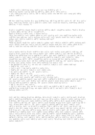 - MeÌ£ caÌƒi thÄƒÌƒng kia, maÌƒy soi tao ÄƒÃ¢Ìƒy aÌƒ ?
ThÄƒÌƒng thoÌ£t cuÌƒng khÃ´ng vÆ°Ìƒa, gÃ¢n cÃ´Ìƒ lÃªn noÌƒi:
- aÌƒ thÄƒÌƒng naÌƒy laÌƒo, bÃ´Ìƒ maÌƒy laÌ£i cho mÃ´Ì£t cuÌƒ song phi bÃ¢y
giÆ¡Ìƒ chÆ°Ìƒ !
MÃ´Ì£t thÄƒÌƒng thoÌ£t Äƒi qua ÄƒÆ°Æ¡Ìƒng. BÃ´Ìƒng mÃ´Ì£t caÌƒi Ã´ tÃ´ Äƒi veÌƒo
qua, thÄƒÌƒng thoÌ£t luÌƒi phÄƒÌƒt laÌ£i vaÌƒ traÌƒnh thoaÌƒt, miÃªÌ£ng lÃ¢Ìƒm
bÃ¢Ìƒm: " TiÌƒ thoÌ£t "!
ÄƒaÌƒi truyÃªÌƒn thanh ThaÌƒi biÌƒnh vÆ°Ìƒa mÆ¡Ìƒ chuyÃªnn muÌ£c: "HoÌƒi ÄƒaÌƒp
y hoÌ£c dÃ¢n tÃ´Ì£c cÃ´Ìƒ truyÃªÌƒn".
NgaÌƒy ÄƒÃ¢Ìƒu tiÃªn coÌƒ 1 baÌ£n hoÌƒi:
"Xin cho biÃªÌƒt cuÌƒ nhÃ¢n sÃ¢m to coÌƒ giuÌƒp giÌƒ cho nhÆ°Ìƒng baÌ£n biÌ£
liÃªÌ£t hay khÃ´ng, taÌƒc duÌ£ng cuÌƒa noÌƒ coÌƒ phuÌ£ thuÃ´Ì£c vaÌƒo thÆ¡Ìƒi
giÂan vaÌƒ tÃ¢Ìƒn suÃ¢Ìƒt sÆ°Ìƒ duÌ£ng khÃ´ng?"
TraÌƒ lÆ¡Ìƒi:
"KhÃ´ng phuÌ£ thuÃ´Ì£c vaÌƒo thÆ¡Ìƒi giÂan vaÌƒ tÃ¢Ìƒn suÃ¢Ìƒt sÆ°Ìƒ duÌ£ng maÌƒ
chiÌƒ phuÌ£ thuÃ´Ì£c vaÌƒo caÌƒch thÆ°Ìƒc baÌ£n buÃ´Ì£c cuÌƒ nhÃ¢n sÃ¢m ÄƒoÌƒ
thÃ´i, buÃ´Ì£c caÌƒng chÄƒÌ£t thiÌƒ taÌƒc duÌ£ng caÌƒng cao âƒ¦ !!!"
CaÌƒc baÌ£n hÄƒÌƒn ÄƒaÌƒ biÃªÌƒt khi coÌƒn laÌƒ hoÌ£c sinh phÃ´Ìƒ thÃ´ng, cÃ´
giaÌƒo ÄƒaÌƒ giaÌƒng cho caÌƒc baÌ£n laÌƒ chÃ¢n trÆ¡Ìƒi laÌƒ mÃ´Ì£t ÄƒiÃªÌƒu
tÆ°Æ¡Ìƒng tÆ°Æ¡Ì£ng cuÌƒa ngÆ°Æ¡Ìƒi xÆ°a, khi maÌƒ ngÆ°Æ¡Ìƒi ta nghiÌƒ rÄƒÌƒng
chÃ¢n trÆ¡Ìƒi laÌƒ nÆ¡i tiÃªÌƒp giaÌƒp giÆ°Ìƒa trÆ¡Ìƒi vaÌƒ ÄƒÃ¢Ìƒt. CÃ¢u
chuyÃªÌ£n sau kÃªÌƒ vÃªÌƒ chuyÃªÌ£n xaÌƒy ra trong mÃ´Ì£t lÆ¡Ìƒp hoÌ£c
Trong lÆ¡Ìƒp hoÌ£c Æ¡Ìƒ mÃ´Ì£t trÆ°Æ¡Ìƒng phÃ´Ìƒ thÃ´ng, cÃ´ giaÌƒo daÌ£y mÃ´n
ÄƒiÌ£a lyÌƒ goÌ£i hoÌ£c sinh lÃªn kiÃªÌƒm tra baÌƒi cuÌƒ
- Em NguyÃªÌƒn VÄƒn T., em cho tÃ´i biÃªÌƒt trÆ¡Ìƒi coÌƒ chÃ¢n khÃ´ng?
- ThÆ°a cÃ´ coÌƒ aÌ£ !
- CaÌƒi giÌƒ ? Em haÌƒy nhÄƒÌƒc laÌ£i Äƒi.
- ThÆ°a cÃ´ em noÌƒi TrÆ¡Ìƒi coÌƒ chÃ¢n aÌ£.
- Ai baÌƒo em thÃªÌƒ ?, cÃ´ giaÌƒo hoÌƒi.
- ThÆ°a cÃ´ BÃ´Ìƒ em aÌ£.
- BÃ´Ìƒ em laÌƒ ai ?, cÃ´ giaÌƒo hoÌƒi tiÃªÌƒp.
- BÃ´Ìƒ em laÌƒ giaÌƒo sÆ° tiÃªÌƒn siÌƒ ÄƒiÌ£a lyÌƒ.
CÃ´ giaÌƒo ngÃ¢Ìƒm nghiÌƒ hay laÌƒ tÆ°Ìƒ trÆ°Æ¡Ìƒc ÄƒÃªÌƒn giÆ¡Ìƒ miÌƒnh hiÃªÌƒu
sai hay laÌƒ coÌƒ leÌƒ ÄƒÃ¢y laÌƒ mÃ´Ì£t phaÌƒt minh khoa hoÌ£c mÆ¡Ìƒi maÌƒ
miÌƒnh khÃ´ng biÃªÌƒt chÄƒng. CÃ´ giaÌƒo nheÌ£ nhaÌƒng hoÌƒi:
- BÃ´Ìƒ em noÌƒi khi naÌƒo.
- TÃ´Ìƒi hÃ´m qua. Khi em Äƒi hoÌ£c vÃªÌƒ em thÃ¢Ìƒy BÃ´Ìƒ meÌ£ em Æ¡Ìƒ
giÆ°Æ¡Ìƒng trong buÃ´Ìƒng, em nghe thÃ¢Ìƒy bÃ´Ìƒ em heÌƒt lÃªn "TrÆ¡Ìƒi Æ¡i!
DaÌ£ng chÃ¢n ra!!!".
CoÌƒ mÃ´Ì£t thÄƒng ÄƒaÌƒnh dÃ¢Ì£m, hÃ´m ÄƒoÌƒ trÆ¡Ìƒi reÌƒt lÄƒÌƒm maÌƒ ÄƒaÌƒnh
maÌƒi chÄƒÌƒng ÄƒÆ°Æ¡Ì£c con caÌƒ hay con tÃ´m naÌƒo. TrÆ¡Ìƒi laÌ£i caÌƒng reÌƒt
ÄƒÃ¢Ì£m. BÃ´Ìƒng noÌƒ nghe thÃ¢Ìƒy tiÃªng kÃªu cÆ°Ìƒu Æ¡Ìƒ quanh ÄƒÃ¢u ÄƒÃ¢y,
noÌƒ thÃ¢Ìƒy mÃ´Ì£t cÃ´ gaÌƒi rÃ¢Ìƒt xinh ÄƒeÌ£p Äƒang biÌ£ ngaÌƒ xuÃ´Ìƒng hÃ´Ìƒ
vaÌƒ Äƒang kÃªu cÆ°Ìƒu. CÃ´ gaÌƒi thÃ¢Ìƒy vÃ¢Ì£y mÆ°Ìƒng quaÌƒ nhÆ¡Ìƒ noÌƒ
cÆ°Ìƒu giuÌƒp. NoÌƒ ra ÄƒiÃªÌƒu kiÃªÌ£n "TÃ´i cÆ°Ìƒu cÃ´ thiÌƒ sau ÄƒoÌƒ cÃ´
phaÌƒi cho tÃ´i make love vÆ¡Ìƒi cÃ´". CÃ´ gaÌƒi suy nghiÌƒ mÃ´Ì£t luÌƒc rÃ´Ìƒi
ÄƒÃ´Ìƒng yÌƒ. Sau khi cÆ°Ìƒu xong, hÄƒÌƒn ÄƒoÌƒi caÌƒi maÌƒ cÃ´ ÄƒaÌƒ hÆ°Ìƒa
trÆ°Æ¡Ìƒc,? nhÆ°ng maÌƒ viÌƒ ngÃ¢m trong nÆ°Æ¡c lÃ¢u vaÌƒ trÆ¡Ìƒi laÌ£nh nÃªn
caÌƒi cuÌƒa hÄƒÌƒn biÌ£ sun laÌ£i, khÃ´ng thÃªÌƒ laÌƒm ÄƒÆ°Æ¡Ì£c giÌƒ. GiÃ¢Ì£n
lÄƒÌƒm, hÄƒÌƒn ÄƒaÌƒnh phaÌƒi cho cÃ´ gaÌƒi Äƒi. VÃªÌƒ nhaÌƒ ÄƒÃ´Ìƒt lÆ°Ìƒa
sÆ°Æ¡Ìƒi Ã¢Ìƒm, noÌƒ mÆ¡Ìƒi lÃªn. VÆ°Ìƒa bÆ°Ì£c vÆ°Ìƒa tiÃªÌƒc, hÄƒÌƒn lÃ¢Ìƒy
roi quÃ¢Ì£t vaÌƒo noÌƒ mÃ¢Ìƒy caÌƒi vaÌƒ noÌƒi "ÄƒuÌƒng laÌƒ ÄƒÃ´Ìƒ khÃ´n nhaÌƒ
daÌ£i chÆ¡Ì£!".
 