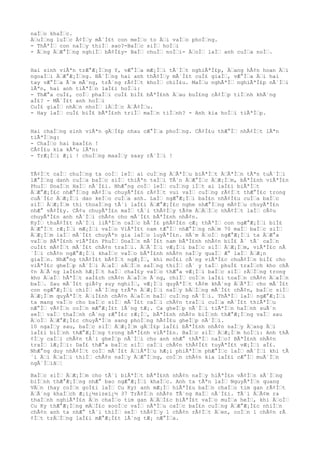 naÌo khaÌc.
ÄuÌng luÌc Ã¢Ìy mÃ´Ì£t con meÌo to Äi vaÌo phoÌng.
- ThÃªÌ con naÌy thiÌ sao?-BaÌc siÌ hoÌi
- Ãng ÄÆ°Ìng nghiÌ bÃ¢Ì£y- BaÌ chuÌ noÌi- ÄoÌ laÌ anh cuÌa noÌ.
Hai sinh viÃªn trÆ°Æ¡Ìng Y, vÆ°Ìa mÆ¡Ìi tÃ´Ìt nghiÃªÌ£p, Äang hÃ¢n hoan Äi
ngoaÌi ÄÆ°Æ¡Ìng. BÃ´Ìng hai anh thÃ¢Ìy mÃ´Ì£t cuÌ£ giaÌ, vÆ°Ìa Äi hai
tay vÆ°Ìa Ã´m mÃ´ng, trÃ´ng rÃ¢Ìt khoÌ chiÌ£u. MaÌu nghÃªÌ nghiÃªÌ£p nÃ´Ìi
lÃªn, hai anh tiÃªÌn laÌ£i hoÌi:
- ThÆ°a cuÌ£, coÌ phaÌi cuÌ£ biÌ£ bÃªÌ£nh Äau buÌ£ng cÃ¢Ìp tiÌnh khÃ´ng
aÌ£? - MÃ´Ì£t anh hoÌi
CuÌ£ giaÌ nhÄn nhoÌ lÄÌc ÄÃ¢Ìu.
- Hay laÌ cuÌ£ biÌ£ bÃªÌ£nh triÌ maÌn tiÌnh? - Anh kia hoÌi tiÃªÌp.
Hai chaÌng sinh viÃªn gÄÌ£p nhau cÆ°Ìa phoÌng. CÃ¢Ì£u thÆ°Ì nhÃ¢Ìt lÃªn
tiÃªÌng:
- ChaÌo hai baaÌ£n !
CÃ¢Ì£u kia kÃªu lÃªn:
- TrÆ¡Ìi Æ¡i ! chuÌng maaÌy saay rÃ´Ìi !
TÃ¢Ìt caÌ chuÌng ta coÌ leÌ ai cuÌng ÄÃªÌu biÃªÌt ÄÃªÌn tÃªn tuÃ´Ìi
lÆ°Ìng danh cuÌa baÌc siÌ thiÃªn taÌi TÃ´n ÄÆ°Ìc ÄÆ¡Ìm, bÃªÌ£nh viÃªÌ£n
PhuÌ DoaÌn HaÌ nÃ´Ì£i. NhÆ°ng coÌ leÌ cuÌng iÌt ai laÌ£i biÃªÌt
ÄÆ°Æ¡Ì£c nhÆ°Ìng mÃ¢Ìu chuyÃªÌ£n rÃ¢Ìt vui vaÌ cuÌng rÃ¢Ìt thÆ°Ì£c trong
cuÃ´Ì£c ÄÆ¡Ìi dao keÌo cuÌa anh. LaÌ ngÆ°Æ¡Ìi baÌ£n nhÃ¢Ì£u cuÌa baÌc
siÌ ÄÆ¡Ìm thi thoaÌng tÃ´i laÌ£i ÄÆ°Æ¡Ì£c nghe nhÆ°Ìng mÃ¢Ìu chuyÃªÌ£n
nhÆ° vÃ¢Ì£y. CÃ¢u chuyÃªÌ£n maÌ tÃ´i thÃ¢Ìy tÃ¢m ÄÄÌc nhÃ¢Ìt laÌ cÃ¢u
chuyÃªÌ£n anh nÃ´Ìi chÃ¢n cho mÃ´Ì£t bÃªÌ£nh nhÃ¢n.
KyÌ thuÃ¢Ì£t nÃ´Ìi liÃªÌn caÌc bÃ´Ì£ phÃ¢Ì£n cÆ¡ thÃªÌ con ngÆ°Æ¡Ìi biÌ£
ÄÆ°Ìt rÆ¡Ìi mÆ¡Ìi vaÌo ViÃªÌ£t nam tÆ°Ì nhÆ°Ìng nÄm 70 maÌ baÌc siÌ
ÄÆ¡Ìm laÌ mÃ´Ì£t chuyÃªn gia laÌo luyÃªÌ£n. HÃ´m ÄoÌ ngÆ°Æ¡Ìi ta ÄÆ°a
vaÌo BÃªÌ£nh viÃªÌ£n PhuÌ DoaÌn mÃ´Ì£t nam bÃªÌ£nh nhÃ¢n biÌ£ Ã´ tÃ´ caÌn
cuÌ£t mÃ¢Ìt mÃ´Ì£t chÃ¢n traÌi. ÄÃ´Ìi vÆ¡Ìi baÌc siÌ ÄÆ¡Ìm, viÃªÌ£c nÃ
´Ìi chÃ¢n ngÆ°Æ¡Ìi khaÌc vaÌo bÃªÌ£nh nhÃ¢n naÌy quaÌ Æ° laÌ ÄÆ¡n
giaÌn. NhÆ°ng thÃ¢Ì£t bÃ¢Ìt ngÆ¡Ì, khi moÌ£i cÃ´ng viÃªÌ£c chuÃ¢Ìn biÌ£ cho
viÃªÌ£c gheÌp nÃ´Ìi ÄaÌ sÄÌn saÌng thiÌ cÃ´ y taÌ phuÌ£ traÌch kho chÃ
¢n ÄÃ´ng laÌ£nh hÆ¡Ìt haÌ chaÌ£y vaÌo thÆ°a vÆ¡Ìi baÌc siÌ rÄÌng trong
kho ÄaÌ hÃªÌt saÌ£ch chÃ¢n ÄaÌn Ã´ng, chiÌ coÌn laÌ£i toaÌn chÃ¢n ÄaÌn
baÌ. Sau mÃ´Ì£t giÃ¢y suy nghiÌ, vÆ¡Ìi quyÃªÌt tÃ¢m khÃ´ng ÄÃªÌ cho mÃ´Ì£t
con ngÆ°Æ¡Ìi chiÌ sÃ´Ìng trÃªn ÄÆ¡Ìi naÌy bÄÌng mÃ´Ì£t chÃ¢n, baÌc siÌ
ÄÆ¡Ìm quyÃªÌt ÄiÌ£nh chÃ¢n ÄaÌn baÌ cuÌng nÃ´Ìi. ThÃªÌ laÌ ngÆ°Æ¡Ìi
ta mang vaÌo cho baÌc siÌ mÃ´Ì£t caÌi chÃ¢n traÌi cuÌa mÃ´Ì£t thiÃªÌu
nÆ°Ì vÃ¢Ìn coÌn mÆ°Æ¡Ì£t lÃ´ng tÆ¡. Ca gheÌp nÃ´Ìi tiÃªÌn haÌnh suÃ´n
seÌ vaÌ thaÌnh cÃ´ng rÆ°Ì£c rÆ¡Ì, bÃªÌ£nh nhÃ¢n biÌnh thÆ°Æ¡Ìng vaÌ sau
ÄoÌ ÄÆ°Æ¡Ì£c chuyÃªÌn sang phoÌng hÃ¢Ì£u gheÌp nÃ´Ìi.
10 ngaÌy sau, baÌc siÌ ÄÆ¡Ìm gÄÌ£p laÌ£i bÃªÌ£nh nhÃ¢n naÌy Äang Äi
laÌ£i biÌnh thÆ°Æ¡Ìng trong bÃªÌ£nh viÃªÌ£n. BaÌc siÌ ÄÆ¡Ìm hoÌi: Anh thÃ
¢Ìy caÌi chÃ¢n tÃ´i gheÌp nÃ´Ìi cho anh nhÆ° thÃªÌ naÌo? BÃªÌ£nh nhÃ¢n
traÌ lÆ¡Ìi: DaÌ£ thÆ°a baÌc siÌ caÌi chÃ¢n thÃ¢Ì£t tuyÃªÌ£t vÆ¡Ìi aÌ£.
NhÆ°ng duy nhÃ¢Ìt coÌ mÃ´Ì£t ÄiÃªÌu hÆ¡i phiÃªÌn phÆ°Ìc laÌ mÃ´Ìi khi tÃ
´i Äi ÄaÌi thiÌ chÃ¢n naÌy ÄÆ°Ìng, coÌn chÃ¢n kia laÌ£i cÆ°Ì muÃ´Ìn
ngÃ´Ìiâ¦
BaÌc siÌ ÄÆ¡Ìm cho tÃ´i biÃªÌt bÃªÌ£nh nhÃ¢n naÌy hiÃªÌ£n vÃ¢Ìn sÃ´Ìng
biÌnh thÆ°Æ¡Ìng nhÆ° bao ngÆ°Æ¡Ìi khaÌc. Anh ta tÃªn laÌ NguyÃªÌn quang
VÄn (hay coÌn goÌ£i laÌ Cu Ky) anh mÆ¡Ì hiÃªÌ£u baÌn chaÌo tim gan rÃ¢Ìt
ÄÃ´ng khaÌch Æ¡ï¿½sizeï¿½ 37 TrÃ¢Ìn nhÃ¢n TÃ´ng HaÌ nÃ´Ì£i. TÃ´i ÄÃ¢m ra
thaÌnh nghiÃªÌ£n Än chaÌo tim gan ÄÄÌ£c biÃªÌ£t vaÌo muÌa heÌ, khi ÄoÌ
Cu Ky thÆ°Æ¡Ìng mÄÌ£c sooÌc vaÌ nÃªÌu caÌc baÌ£n cuÌng ÄÆ°Æ¡Ì£c nhiÌn
chÃ¢n anh ta nhÆ° tÃ´i thiÌ seÌ thÃ¢Ìy 1 chÃ¢n rÃ¢Ìt Äen, coÌn 1 chÃ¢n rÃ
¢Ìt trÄÌng laÌ£i mÆ°Æ¡Ì£t lÃ´ng tÆ¡ nÆ°Ìa.
 