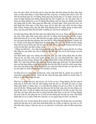 Lão v n quê Két, cái th tr n ngã ba sông en úa, b n th u nhưng l i ư c dân sông
nư c coi như thiên àng vì nhan nh n ti m hút, sòng b c, và nh ng nhà ch a r ti n. T
nh lão ã thích giao du v i nh ng chàng thu th ngang tàng và vui nh n, cùng h n c
rư u r i kh t khư ng trên nh ng ư ng ph l y bùn và phân súc v t, trêu gh o m y cô
hàng xén b ng nh ng l i ca t c tĩu không u không cu i hay tham gia nh ng cu c ánh
l n ch ng hi u do âu. Máu giang h th m d n và huy t qu n. Năm mư i tám tu i, cái
tu i b ng b t, kiêu ng o và y tham v ng, lão b nhà, theo m t chi c tàu kéo xu ng
Hòn Chông, thương c ng s m u t nh t Tùng Qu ng th i ó, nh ng tư ng s ki m chác
ư c v n may gi a ám dân ói khát và nh ng tay anh ch t chi ng v .
C tu n lang thang, m á nhau gi a ch ch ng ư c tích s gì. Ngày th tám, lão ang
ôm m t bán ngán ch n trong quán rư u thì v ch ng t nh trư ng i xem hát v qua.
Hình như hôm ó có v m i, dân tình bàn tán nghe ch ng xôn xao l m. Nhưng lão ch ng
bao gi quan tâm n b n phư ng chèo nhí nh y. B ng âu m t gã ăn mày vô phúc mò
ra, vai eo cái b n ng trĩu nh ng th c ăn nh p nháp, thiu th i. T cái u l loét, nhung
nhúc dòi b c a nó n ng n c b c lên mùi cóc ch t. Bà v quan t nh trư ng kinh t m quá,
rú lên r i nôn th c nôn tháo xu ng v a hè.
- Th ng m i h n láo! - Tay t nh trư ng g m lên gi n d , qu t ba toong như b c i xu ng
u th ng ăn mày kh n n n, b t nó ph i s c h t bãi cháo chó mà bà t nh trư ng v a trút
xu ng kia.
Lão th n nhiên ng i xem, nhưng khi th ng ăn mày g c m t xu ng ng th c ăn nh y
nh a y thì, m ki p, máu trong ngư i sôi lên sùng s c. Lão ng ph t d y, nh m vào
quai hàm gã t nh trư ng. Nhưng m t cú m ch ng hi u t âu ã nhanh hơn. Ch nghe
ánh “h ” m t ti ng ã th y u quan t nh trư ng ng p ng a dư i bùn. Cái thân hình phì
n n c a h n bùng nhùng trong ng v i b n th u mà m i y là m t b comlê sang tr ng.
Lão chưa k p bàng hoàng thì ã b m t bàn tay c ng như thép lôi tu t vào ngõ h m. Lúc
y m i nghe còi c nh sát lanh l nh rúc lên phía sau lưng.
Cú m hoá ra là c a thuy n trư ng Các, trùm cư p bi n th i y, ngư i mà ai nghe tên
cũng ph i gi t mình kinh s . Trư c ó lão cũng ã t ng nghe nhi u l i truy n t ng v
ông ta và v n th m mong h i ng .
Ông Các là ngư i Ducơmi, m t b t c v n t lâu cư trú Tùng Qu ng. H làm nhà lơ
l ng như t chim trên vách á, dư i nh ng m m á chìa ra, tránh gió mưa và s ng
b ng ngh ánh cá. Hàng năm, v cá b t u khi nh ng cơn gió ào t th i v , báo hi u
mùa hè ã n. Nh ng ngư i àn ông Ducơmi h i h lư t sóng chèo i trên nh ng con
thuy n c m c, ch l i nh ng ông bà già cùng ám àn bà v i b y tr nh . H rong
ru i theo gió mùa, u i theo àn cá xu ng mãi t n mi n Nam và ch tr v Tùng Qu ng
khi mùa xuân t i, khi n ng m tr v tràn tr trên nh ng o á tr n tr i màu xanh th m
khi n àn cá vui v qu y mình trên sóng b c và con ngư i r ng r ni m vui oàn t .
Năm y Các m i 19 tu i nhưng ã là m t tài công lão luy n. Gã thanh niên cao l n khác
ngư i bơi l n như rái cá, dám m t mình ánh nhau v i c b y cá m p y v a cư i v . Gã
như iên như cu ng vì tình yêu c a cô v xinh tươi và su t mùa xuân vùi u trong hoan
l c.
 