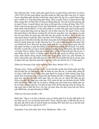 N i chi n b y năm: “Cu c chi n gi a ngư i Tumsi và ngư i Dumsi dư i th i vua Soliva
(1901-1957) là m t trong nh ng xung t ch ng t c m máu nh t trong l ch s . Ngư i
Tumsi s ng b ng ngh săn b n và khai thác r ng phía Tây dãy Siva, ngư i Dumsi tr ng
ngô và ánh cá vùng ng b ng phía Ðông. Th c ra ngư i Tumsi và ngư i Dumsi u
thu c ch ng Msi v i khác bi t v ti ng nói không áng k . Tr m t s t a phương, b t
kỳ ngư i Tumsi và ngư i Dumsi nào cũng có th giao ti p v i nhau d dàng. Năm 1931,
Soliva, m t ch tr i ng a g c Tumsi, o chính l t vua Domba Tam, lên ngôi và thi
hành chính sách bài Dumsi. Vì m c ích chính tr , s khác bi t ngôn ng b chính quy n
Soliva cư ng i u b ng cách áp d ng l i vi t t ph i sang trái cho ngư i Tumsi, trong
khi ngư i Dumsi v n ti p t c s d ng l i vi t tr trái sang ph i. Làn sóng tàn sát và cư p
bóc lan tràn khi n ch trong năm năm u tiên c m quy n c a Soliva, ã có ít nh t n a
tri u ngư i Dumsi b gi t h i. Mùa xuân năm 1939, Dzombu, m t ch n i n tr ng ngô
cùng em trai là Dzombi c m u m t nhóm nông dân mi n Ðông t n công các t nh l ven
bi n r i nhanh chóng ti n sát n chân dãy Siva. T xưng là nh ng ngư i khôi ph c tri u
vua Domba Tam, ng th i áp d ng chính sách l y c a c i c a ngư i giàu chia cho
dân nghèo, h ư c ca ng i như nh ng v c u th và uy tín tăng lên r t nhanh. Tuy nhiên,
Dzombu và quân i c a ông ta nhanh chóng t ra cũng tàn ác không kém, c bi t là i
v i ngư i Tumsi nh ng vùng ông ta chi m ư c. Chính Dzombu ã gi t ch t em trai vì
mâu thu n n i b . Soliva và nh ng ngư i Tumsi b m t quy n l i không ch u bó tay.
Cu c chi n nhanh chóng chuy n thành cu c tranh giành quy n l c gi a Dzombu và
Soliva. K t u cu c chi n n mùa thu năm 1946, khi Dzombu b t ng b sát h i, t ng
s ngư i ch t tr c ti p ho c gián ti p trong cu c chi n ư c tính lên t i 4, 5 tri u ngư i”.
(Tibet-Leo Newman, Cu c chi n tranh b y năm, Paris: Harold, 1971, t. 17).
Thương vong: “Trong su t cu c chi n, c hai bên u áp t m t ch quân d ch c
bi t hà kh c i v i dân chúng. M c dù th ng kê chưa y , có nhi u b ng ch ng
tin r ng ít nh t m i bên có hàng trăm ngàn ngư i b m ng t i chi n trư ng, hàng tri u
ngư i khác b thương vong và hàng tri u dân thư ng ã ch t vì nh ng nguyên nhân liên
quan tr c ti p n các cu c hành quân. Báo cáo m t c a các tư ng lĩnh thân c n g i
Soliva cho th y ch trong mùa xuân năm 1939, quân n i d y c a Dzombu ã gi t 10200
binh lính và hơn 1000 c nh sát c a Soliva. Nh ng cu c giao tranh trong nh ng năm sau
ó còn kh c li t hơn g p b i. Cao i m là năm 1942, khi hai bên t p trung l c lư ng cho
tr n quy t u chân dãy Siva. Các báo cáo khác nhau cho th y trong tr n này Soliva
m t 45000 lính, còn phía Dzombu là 39000”.
(Tibet-Leo Newman, Ðã d n, t. 95)
B nh d ch: “Nguy cơ t tr n và thương vong cao không ph i là lý do duy nh t khi n t l
hao binh c c kỳ cao c a hai bên tham chi n. Trong vòng b y năm, ít nh t b n l n x y ra
i d ch, c bi t là tr n s t m t khi n cho kho ng 50% binh lính c a c hai bên m c
b nh, trong ó t l t vong lên t i 15%”.
(Dzumbuti, Y h c th i chi n, New York: Medibooks, 1960, t. 29).
 