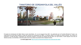 El tanatori de Cerdanyola del Vallès Situat al carrer dels Boters, 18; va ser inaugurat l'any 2021 i és gestionada per la ...