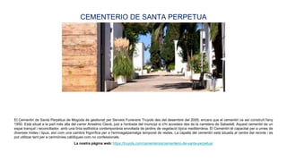 El Cementiri de Santa Perpètua de Mogoda és gestionat per Serveis Funeraris Truyols des del desembre del 2005; encara que ...