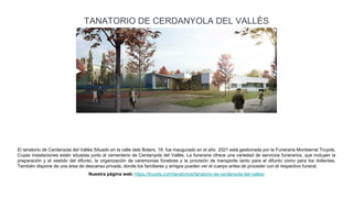 El tanatorio de Cerdanyola del Vallès Situado en la calle dels Boters, 18; fue inaugurado en el año 2021 está gestionada p...