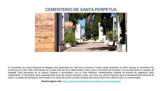 El Cementerio de Santa Perpètua de Mogoda está gestionado por Servicios Funerarios Truyols desde diciembre de 2005; aunque...
