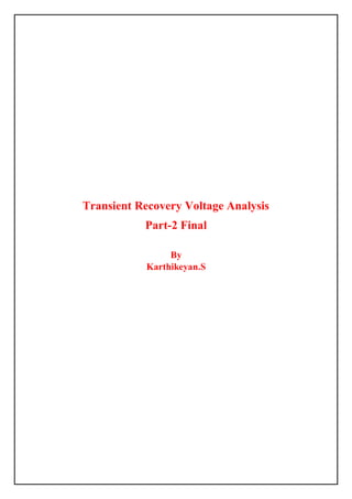 Transient Recovery Voltage Analysis
Part-2 Final
By
Karthikeyan.S
 