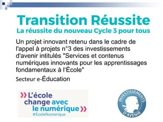 Un projet innovant retenu dans le cadre de
l'appel à projets n°3 des investissements
d'avenir intitulés "Services et contenus
numériques innovants pour les apprentissages
fondamentaux à l‘École"
Secteur e-Éducation
 