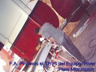 F,A, Pintando el TRV6 del Equipo “River Plate Motorsport ” 