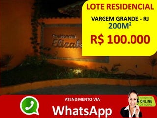 LOTE RESIDENCIAL
VARGEM GRANDE - RJ
200M²
R$ 100.000
ATENDIMENTO VIA
WhatsApp
 