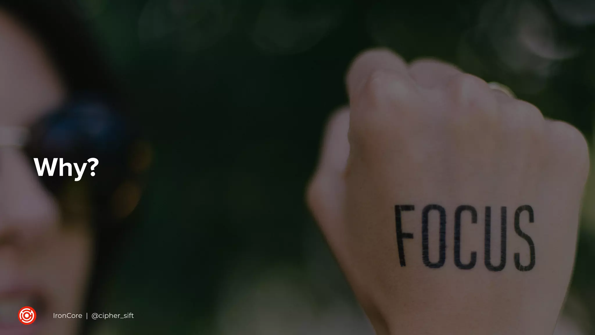 Why?
IronCore | @cipher_sift
 