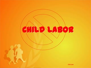 Child Labor
Child Labor
 