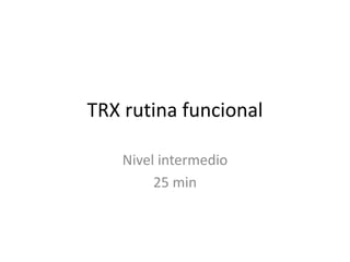 TRX rutina funcional
Nivel intermedio
25 min
 