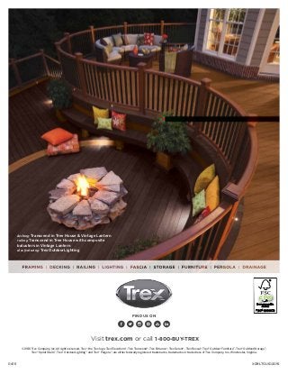 0416 XDRLTGUID2016
© 2016 Trex Company, Inc. All rights reserved. Trex®
, the Trex logo, Trex Elevations®
, Trex Transcend®
, Trex Enhance®
, Trex Select®
, Trex Reveal®
, Trex®
Outdoor Furniture™
, Trex®
OutdoorStorage™
,
Trex®
Spiral Stairs™
, Trex®
Outdoor Lighting™
and Trex®
Pergola™
, are either federally registered trademarks, trademarks or trade dress of Trex Company, Inc., Winchester, Virginia.
FIND US ON
Visit trex.com or call 1-800-BUY-TREX
decking: Transcend in Tree House  Vintage Lantern
railing: Transcend in Tree House with composite
balusters in Vintage Lantern
also featuring: Trex Outdoor Lighting
FPO
 