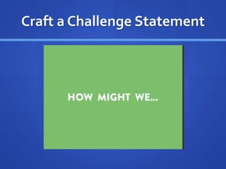 Craft a Challenge Statement
 