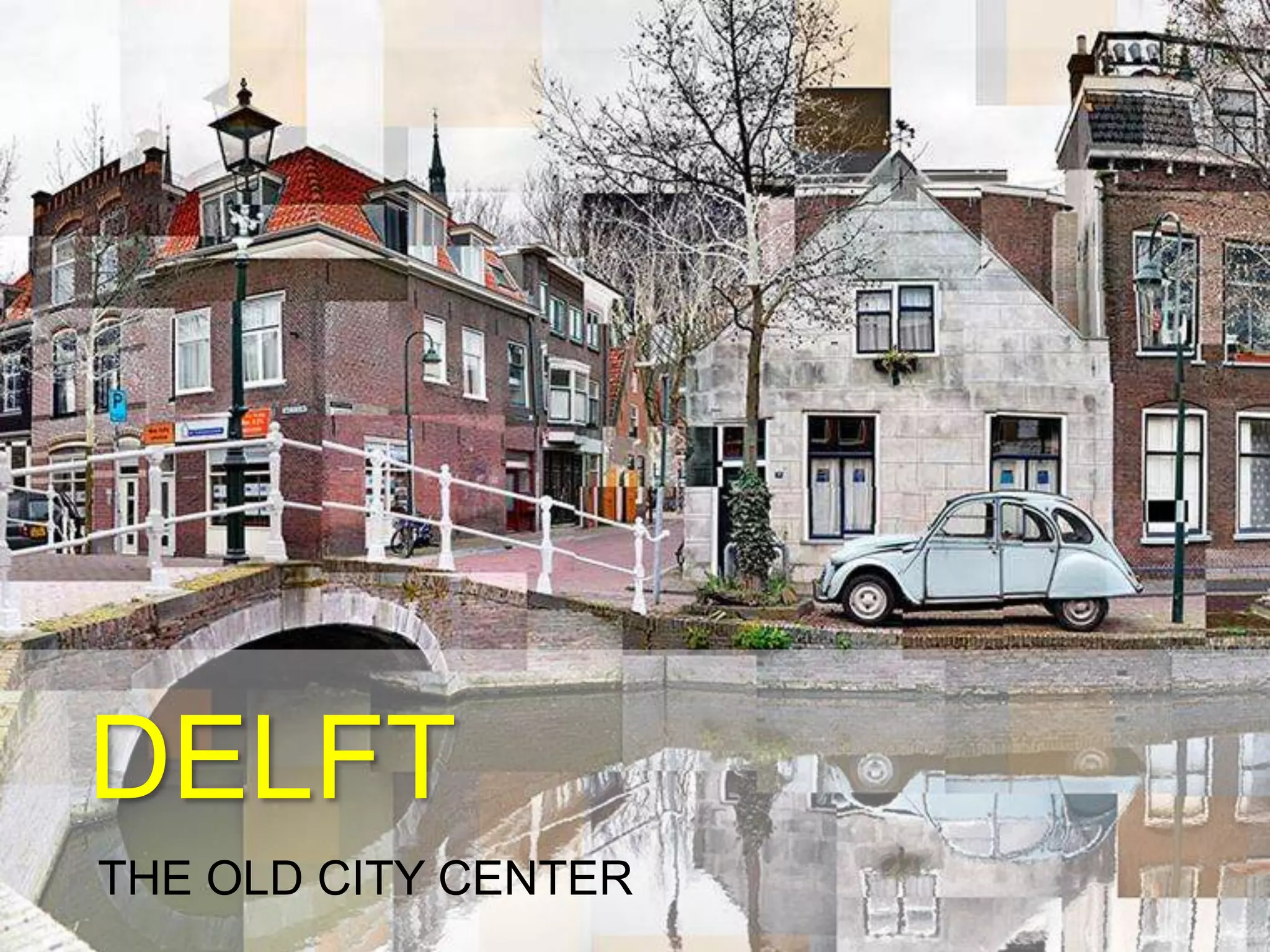 DELFT
THE OLD CITY CENTER
 