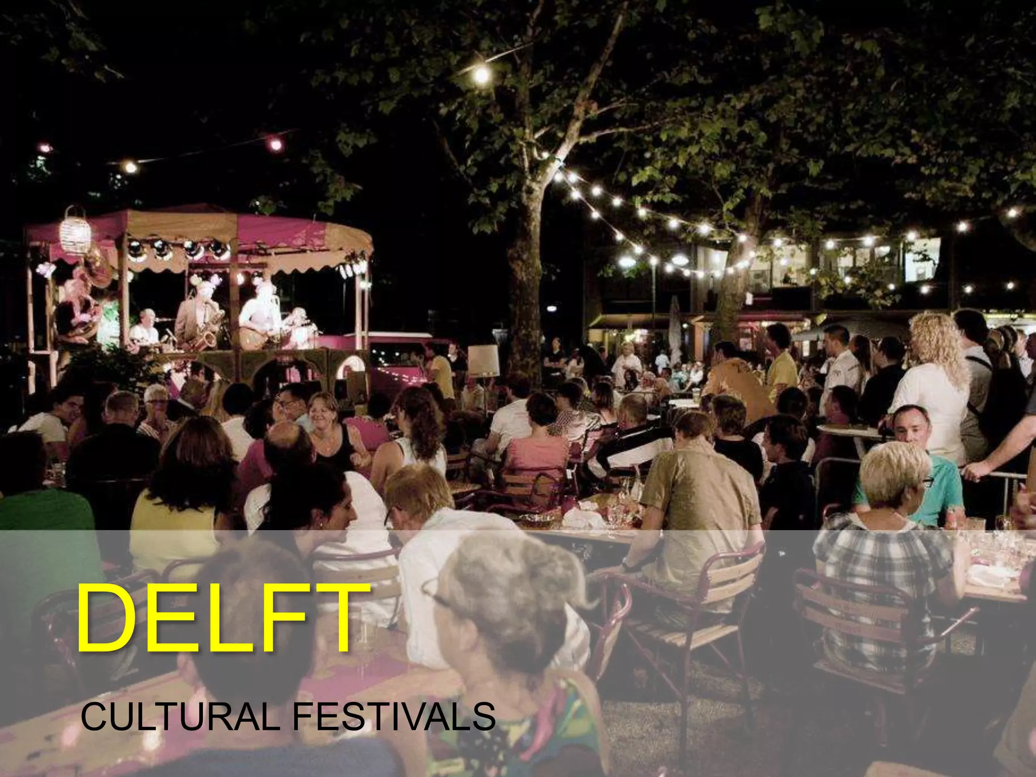 DELFT
CULTURAL FESTIVALS
 