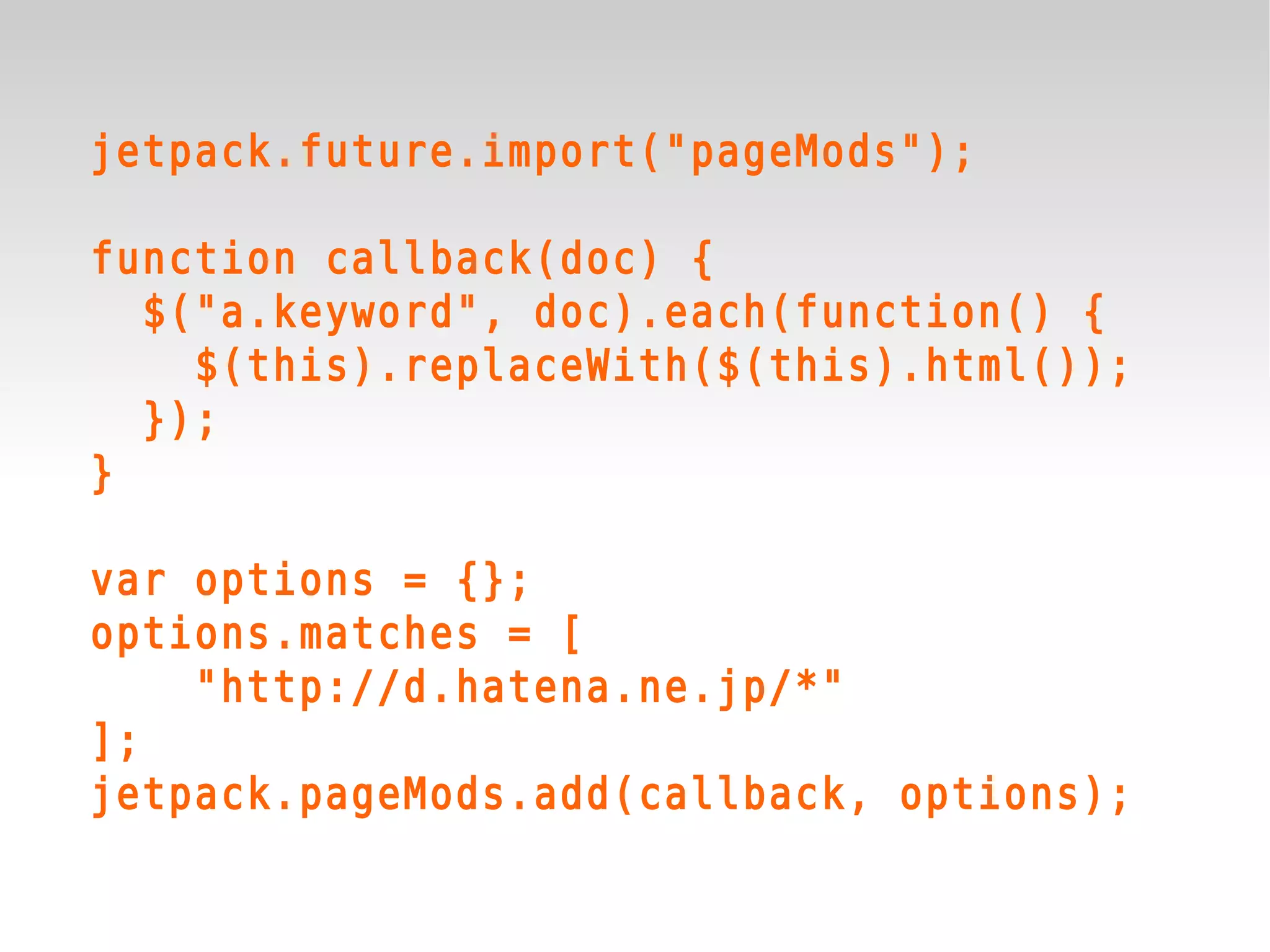 jetpack.future.import("pageMods");

function callback(doc) {
  $("a.keyword", doc).each(function() {
    $(this).replaceWith($(this).html());
  });
}

var options = {};
options.matches = [
    "http://d.hatena.ne.jp/*"
];
jetpack.pageMods.add(callback, options);
 