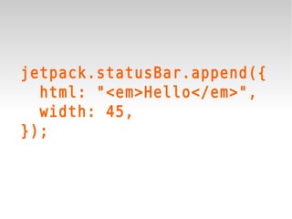 jetpack.statusBar.append({
  html: "<em>Hello</em>",
  width: 45,
});
 