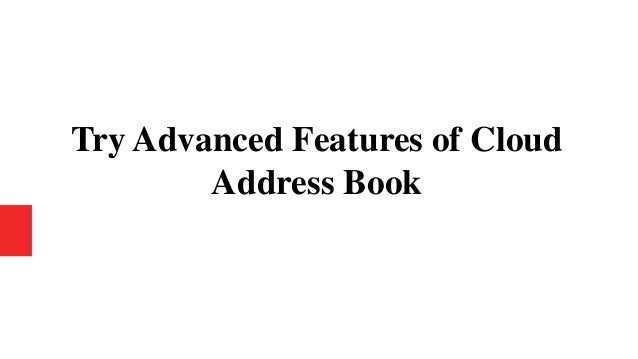 Try Advanced Features of Cloud
Address Book
 
