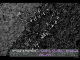 My Brand Mantra is Creative Thinker, Positive
Outlook
https://ﬂic.kr/p/62c5Lq
 