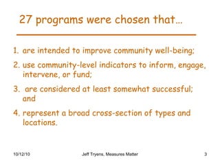 <ul><li>are intended to improve community well-being; </li></ul><ul><li>use community-level indicators to inform, engage, ...