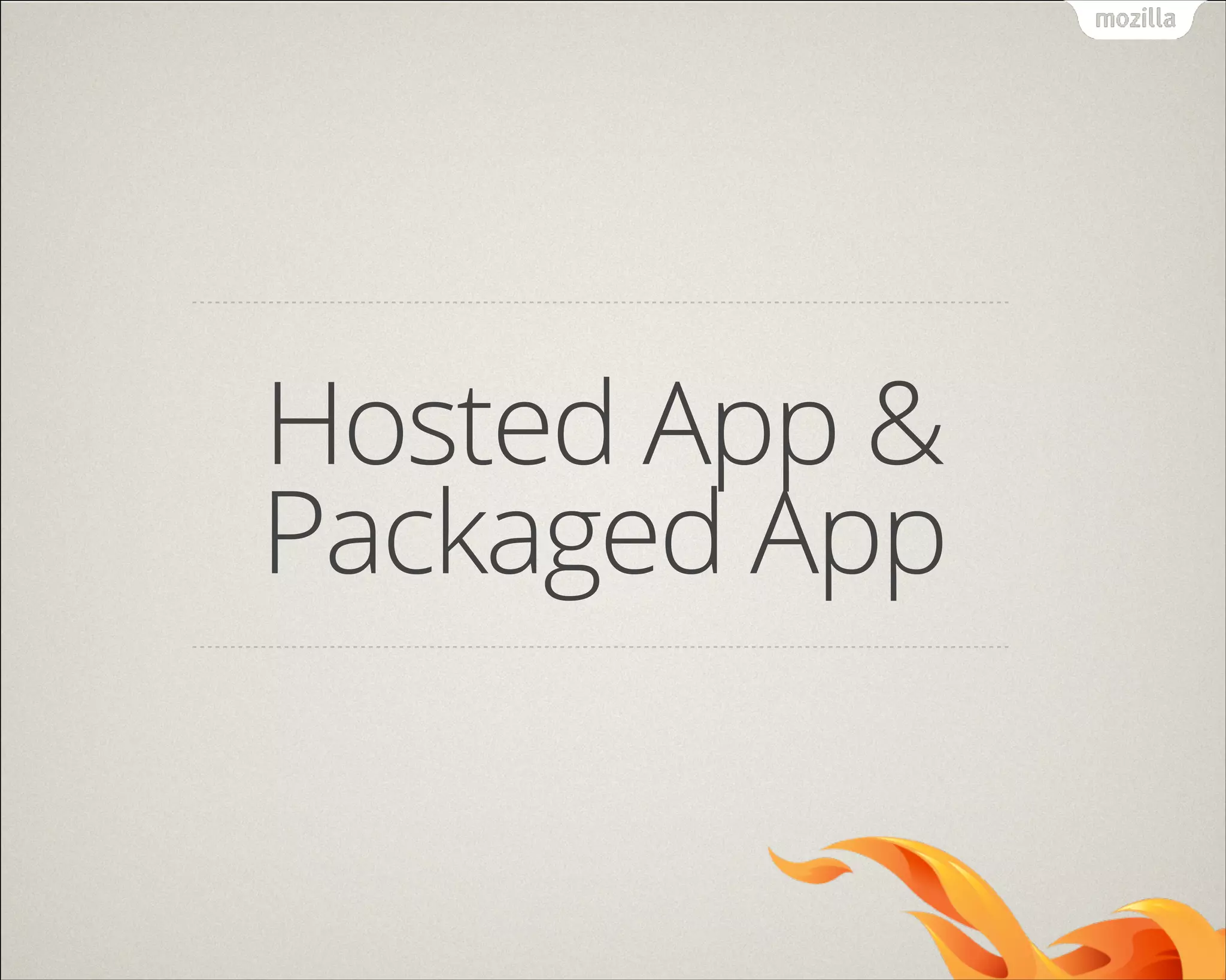 Hosted App &
Packaged App

 