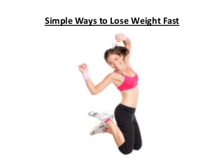 Simple Ways to Lose Weight Fast
 
