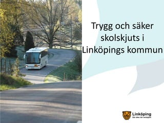 Trygg och säker
skolskjuts i
Linköpings kommun

 