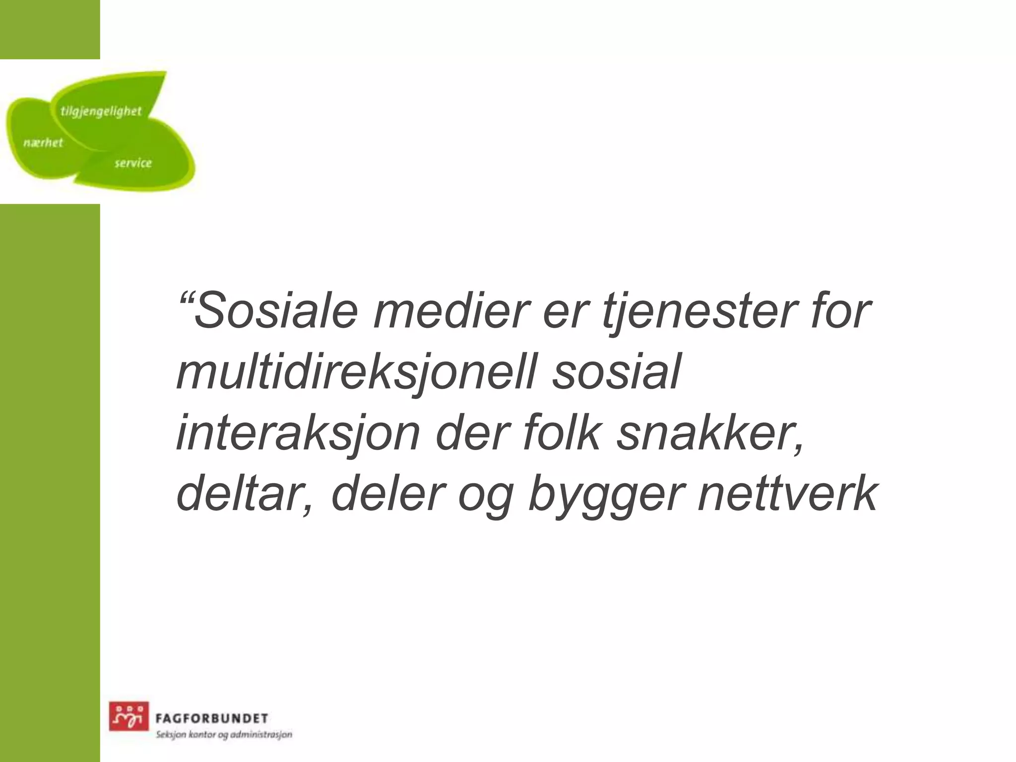 “Sosiale medier er tjenester for multidireksjonell sosial interaksjon der folk snakker, deltar, deler og bygger nettverk