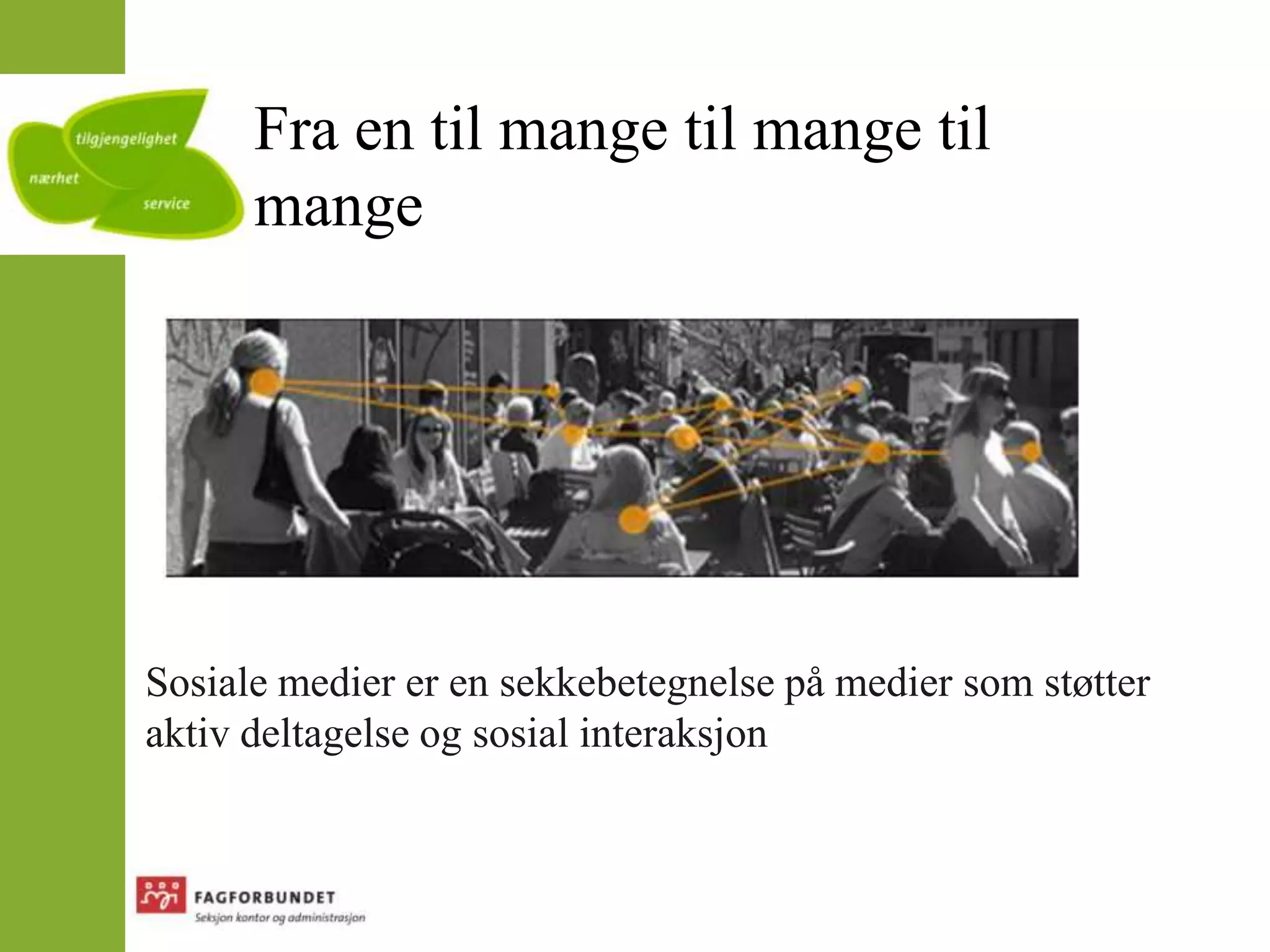Fra en til mange til mange til mangeSosiale medier er en sekkebetegnelse på medier som støtter aktiv deltagelse og sosial interaksjon 