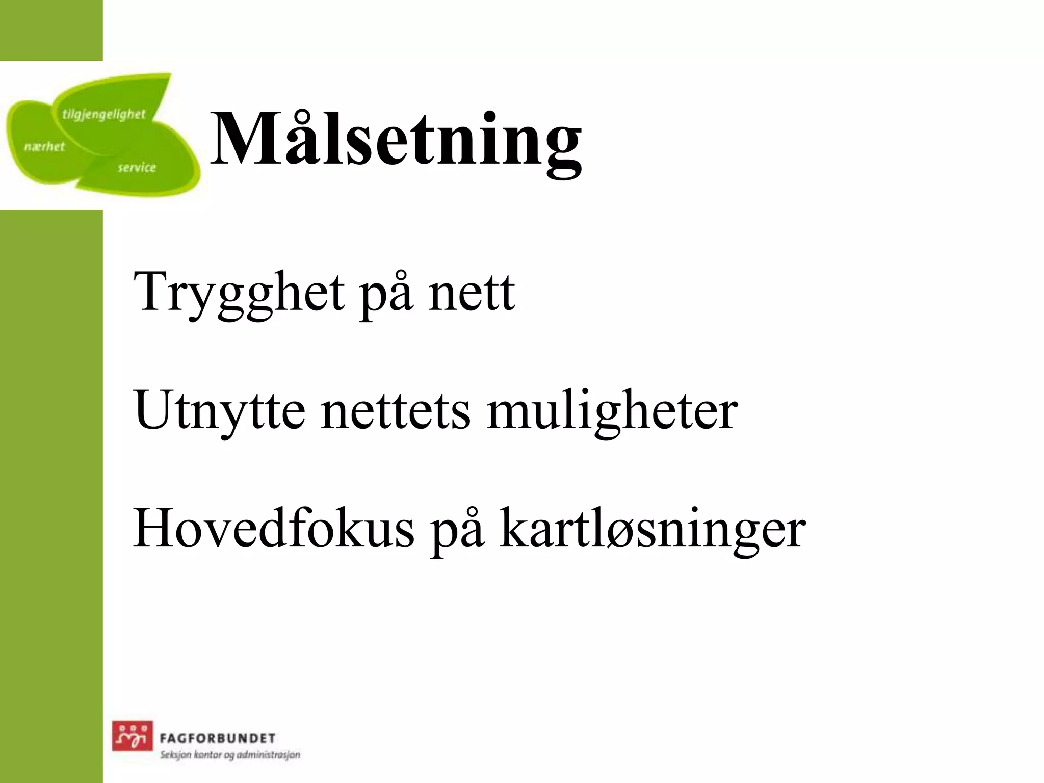 MålsetningTrygghet på nettUtnytte nettets muligheterHovedfokus på kartløsninger